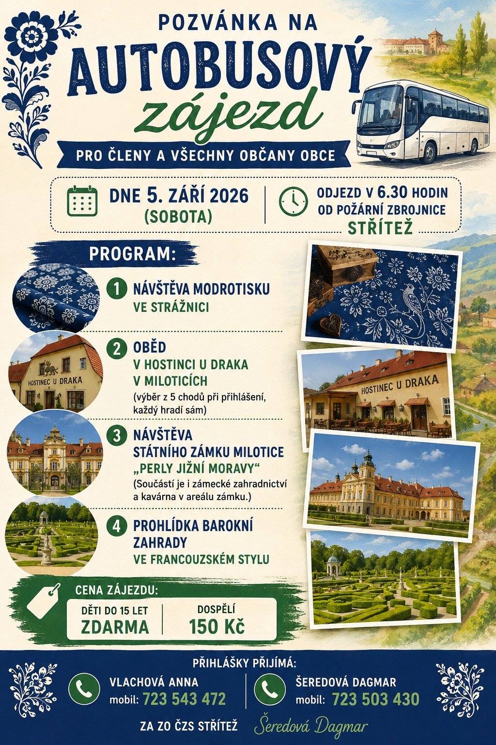 ZO ČZS Střítež srdečně zve své členy i všechny občany obce na autobusový zájezd, který se uskuteční v sobotu 5. září 2026. Odjezd: v 6.30 hodin od požární zbrojnice ve Stříteži. Program zájezdu  návštěva Modrotisku ve Strážnici, společný oběd v Hostinci U Draka v Miloticích (výběr z pěti jídel při přihlášení, oběd si hradí každý účastník sám), prohlídka Státního zámku Milotice, přezdívaného Perla jižní Moravy, návštěva a prohlídka barokní zahrady ve francouzském stylu. Součástí zámeckého areálu je také zahradnictví a kavárna.  Cena zájezdu  Děti do 15 let: zdarma Dospělí: 150 Kč  Vstupné do navštívených objektů ani oběd nejsou zahrnuty v ceně zájezdu a hradí si je každý účastník individuálně. Přihlášky Přihlásit se můžete u:  Anny Vlachové – tel. 723 543 472 Dagmar Šeredové – tel. 723 503 430  Kapacita autobusu je omezená, proto doporučujeme přihlášení co nejdříve. Těšíme se na společně strávený den.
