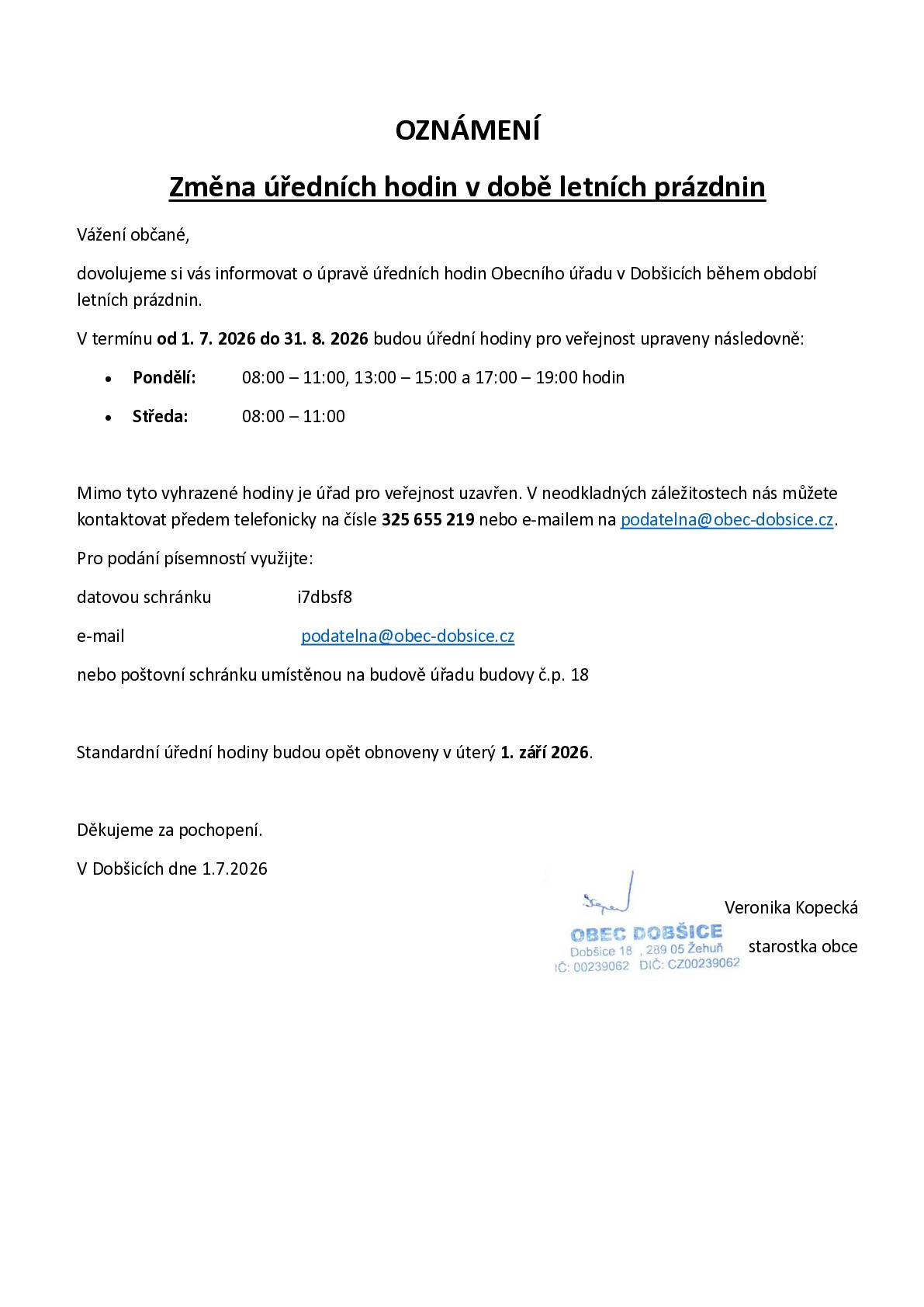 V termínu od 1. 7. 2026 do 31. 8. 2026 budou úřední hodiny pro veřejnost upraveny následovně: • Pondělí: 08:00 – 11:00, 13:00 – 15:00 a 17:00 – 19:00 hodin • Středa: 08:00 – 11:00 Mimo tyto vyhrazené hodiny je úřad pro veřejnost uzavřen. V neodkladných záležitostech nás můžete kontaktovat předem telefonicky na čísle 325 655 219