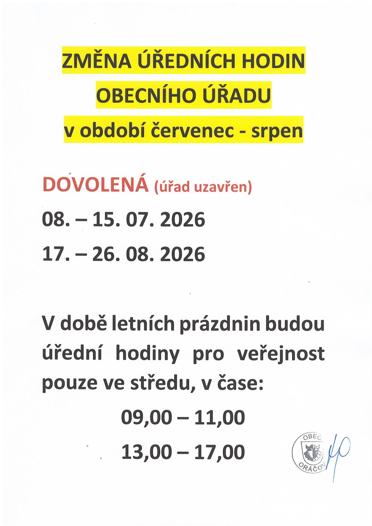 V době letních prázdnin bude OÚ pro veřejnost otevřen pouze ve středu v čase 9-11 a 13-17 hod. Ve dnech 8.- 15.07. a 17. - 26.8.2026 bude úřad uzavřen - dovolená.