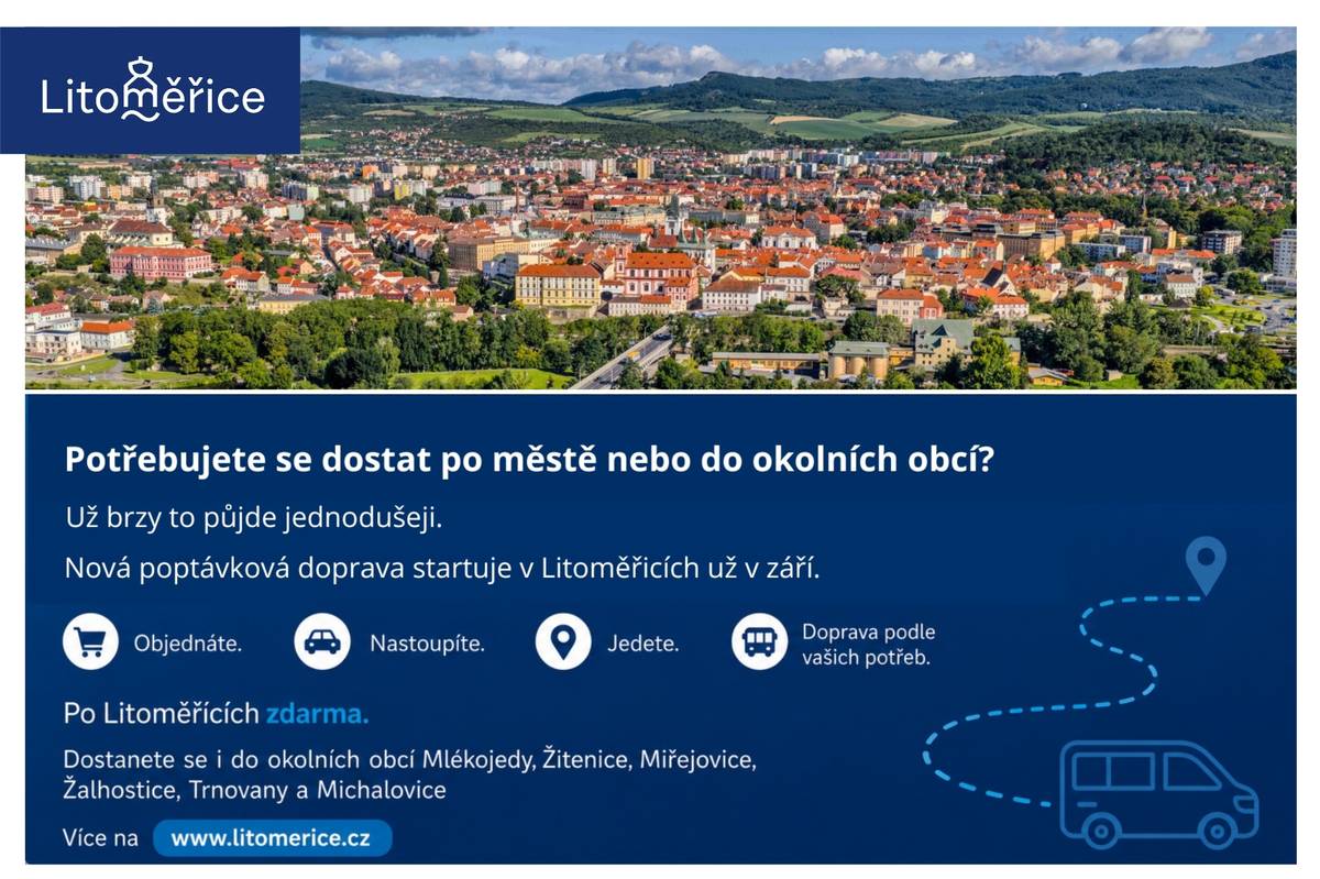 Dostat se z okrajových částí Litoměřic nebo z okolních obcí do města není vždy jednoduché. Město proto od září spustí novou poptávkovou dopravu, která doplní stávající městskou autobusovou dopravu a nabídne flexibilní spojení tam, kde dnes chybí.   „Chceme, aby se lidé dostali pohodlně tam, kam potřebují – i tam, kde dnes klasická doprava nestačí,“ říká místostarosta Jiří Adámek.  Poptávková doprava nebude mít pevný jízdní řád ani pravidelnou trasu. Vozidla budou jezdit podle aktuálních požadavků cestujících a systém automaticky naplánuje trasu tak, aby dokázal svézt více lidí najednou a efektivně reagoval na poptávku. Jízdu si bude možné objednat až 24 hodin předem prostřednictvím mobilní aplikace Citya. Pro ty, kteří nemají chytrý telefon, bude k dispozici možnost objednávky v městském infocentru a následná platba u řidiče.  Po celém katastru Litoměřic bude nová služba stejně jako městská hromadná doprava zdarma. Bezplatně se lidé dostanou také k nákupnímu centru u Terezína. Do systému se zapojí i okolní obce Mlékojedy, Žitenice, Miřejovice, Žalhostice, Trnovany a Michalovice, kde bude jízdné 15 korun za jednu jízdu.  Obsluhu zajistí dva devítimístné elektrovozy, které budou v pracovních dnech v provozu od 7 do 19 hodin. Provoz služby bude zajišťovat společnost Vega, která vzešla z výběrového řízení.  Poptávková doprava není náhradou stávající městské autobusové dopravy, ale jejím doplněním. Cílem je zvýšit dostupnost dopravy, nabídnout větší flexibilitu a zároveň postupně snížit počet individuální automobilové dopravy ve městě. Provoz služby vyjde ročně přibližně na 5 až 6 milionů korun, přičemž náklady jsou nižší než u jedné klasické autobusové linky MHD.  Podobný systém už funguje v řadě českých měst a regionů, například ve Štětí, Českém Krumlově, Říčanech nebo v některých částech Libereckého kraje. Pilotní provoz poskytne městu důležitá data o tom, jak lidé novou službu využívají, a pomůže službu dále rozvíjet a optimalizovat. Cílem je dlouhodobě nabídnout obyvatelům pohodlnou a dostupnou alternativu k jízdě autem.  Zapojte se také do výběru názvu nové služby v anketě na Facebooku města.