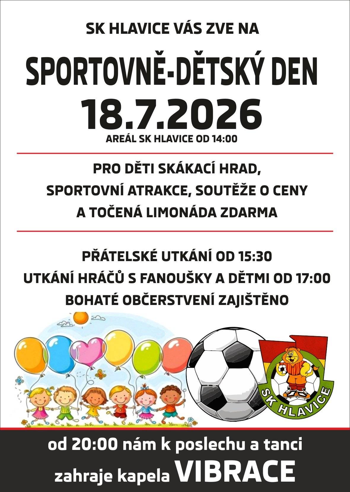 Akce na fotbalovém hřišti pro všechny věkové kategorie v sobotu 18.července 2026, soutěže a vyžití pro děti, dobré jídlo a pití pro celou rodinu, příjemná atmosféra a večer taneček pod hvězdami. Zastavte se a podpořte SK Hlavice.