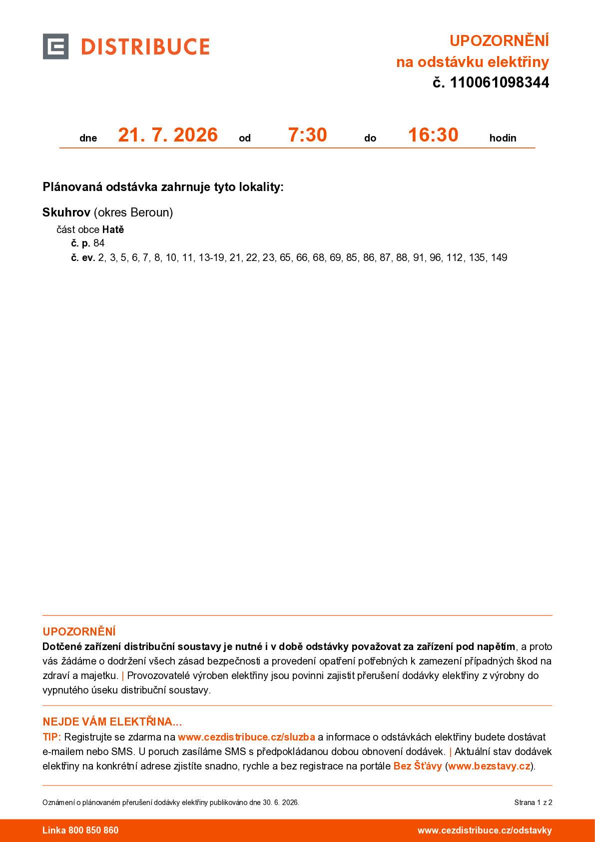 dne 21. 7. 2026 od 7:30 do 16:30 hodin Plánovaná odstávka zahrnuje tyto lokality:  část obce Hatě č. p. 84 č. ev. 2, 3, 5, 6, 7, 8, 10, 11, 13-19, 21, 22, 23, 65, 66, 68, 69, 85, 86, 87, 88, 91, 96, 112, 135, 149
