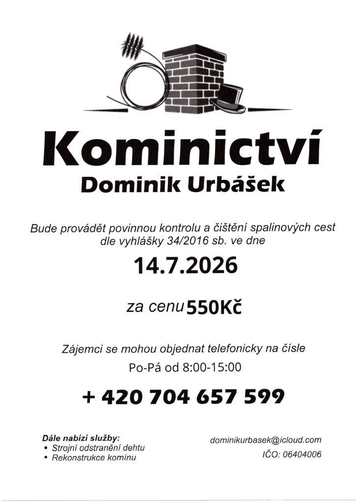 Kominictví Dominik Urbášek plánuje provést povinnou kontrolu a čištění spalinových cest podle vyhlášky 34/2016 Sb. dne 14. července 2026 za cenu 550 Kč. Objednávky přijímáme telefonicky na čísle  704 657 599.