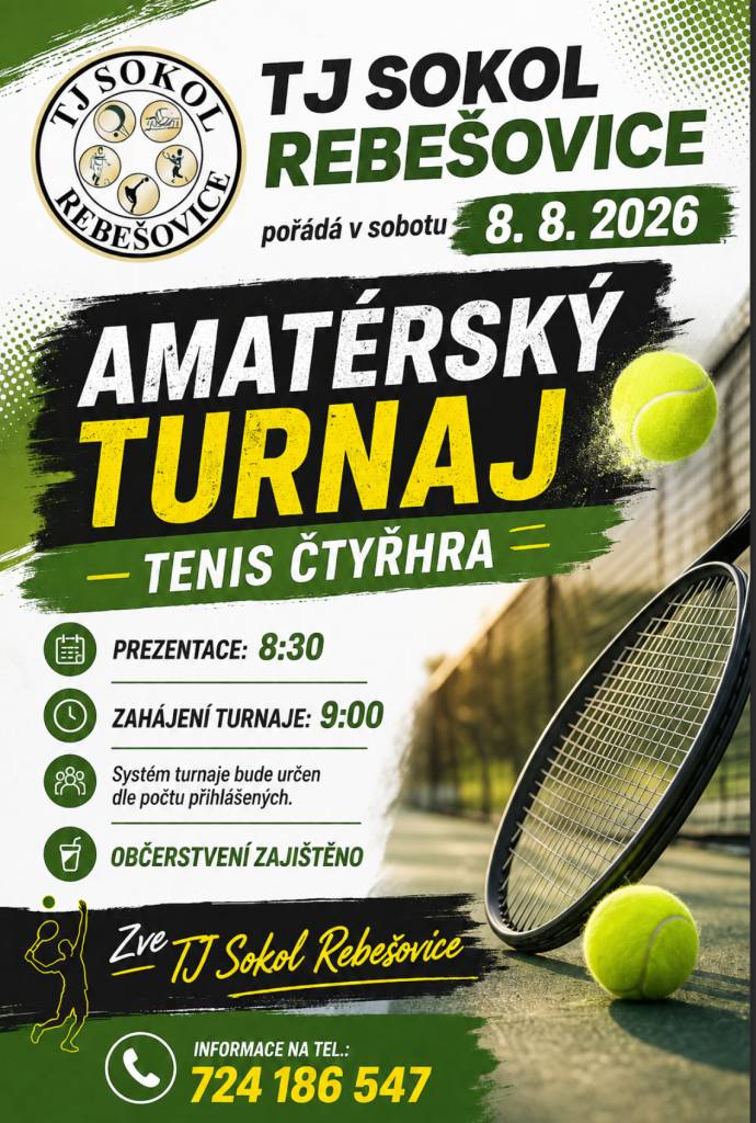TJ Sokol Rebešovice pořádá v sobotu 8. srpna amatérský turnaj - tenis čtyřhra. Prezentace v 8.30, zahájení turnaje v 9.00 hodin, občerstvení zajištěno. Informace na tel. čísle: 724 186 547