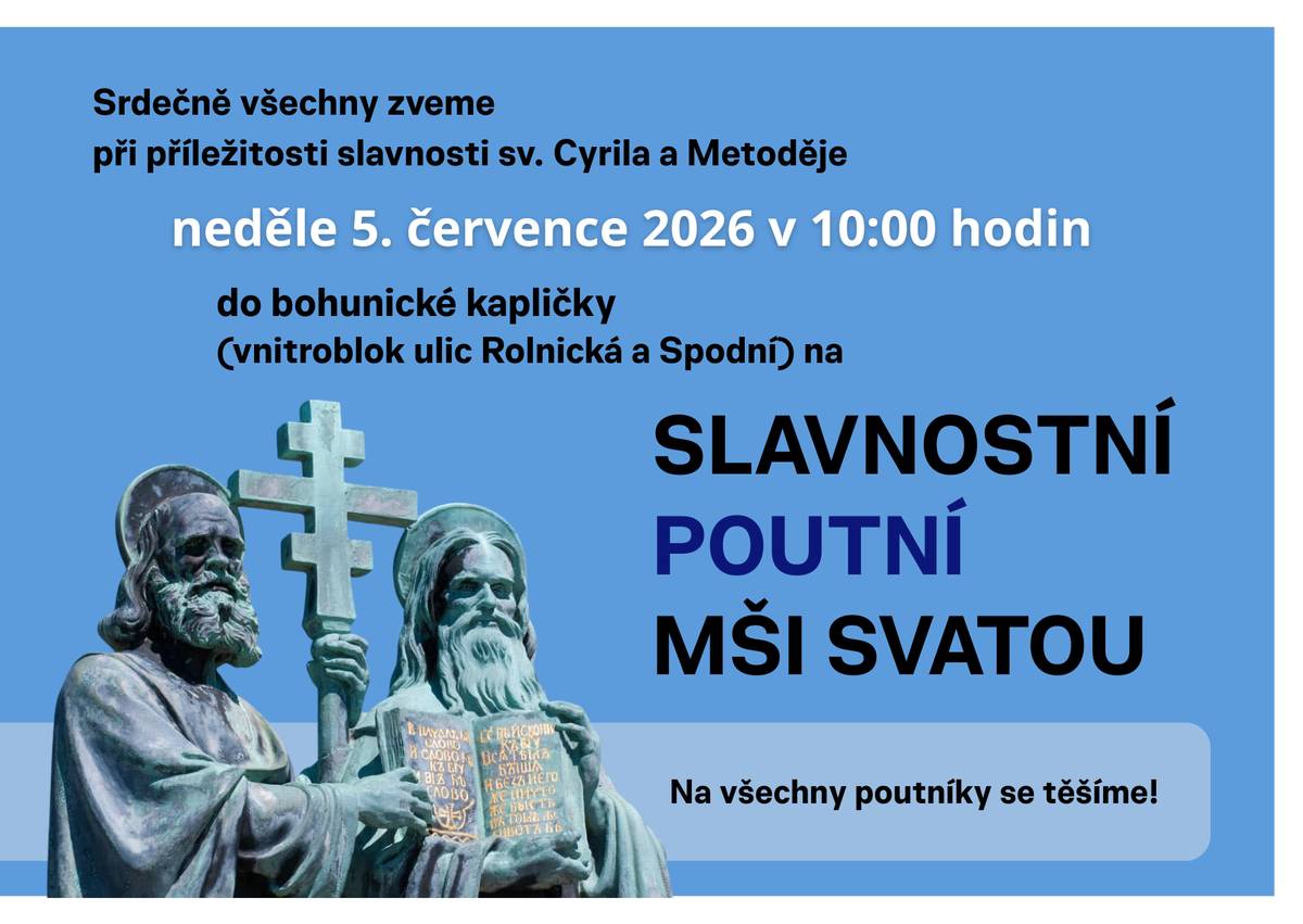 V neděli 5. 7. oslaví svůj "svátek" patroni naší městské části a bohunické kapličky, sv. Cyril a Metoděj. Pojďte s námi slavit Poutní mši svatou v 10:00 hodin v prostoru před bohunickou kaplí (vnitroblok ulic Rolnická a Spodní). Všichni jsou srdečně zváni!