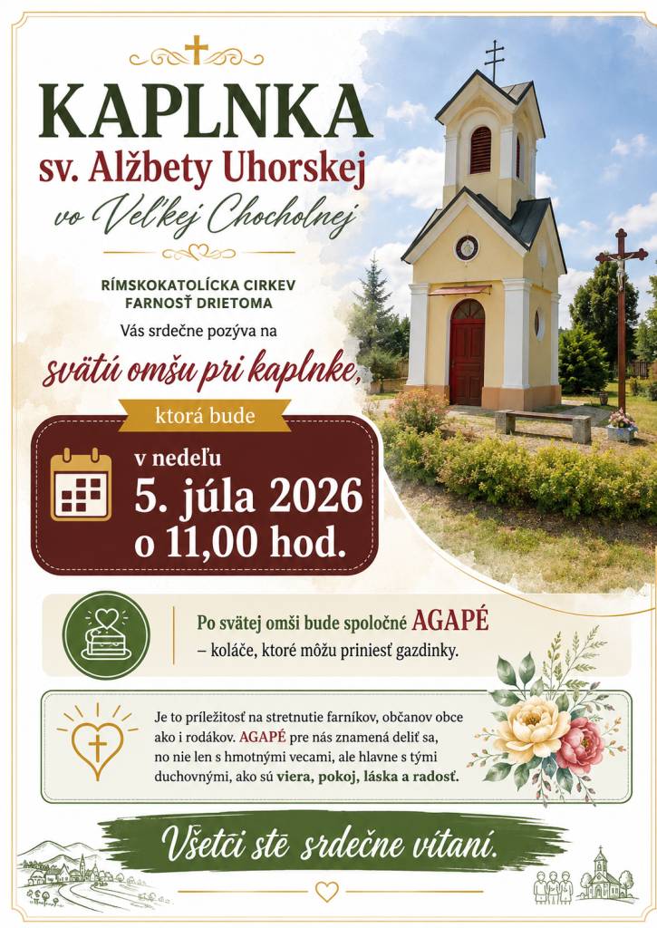 Rímskokatolícka cirkev Farnosť Drietoma Vás pozýva na svätú omšu pri Kaplnke svätej Alžbety Uhorskej vo Veľkej Chocholnej, ktorá bude v nedeľu 5. júla 2026 o 11.00 hod.  Všetci ste srdečne vítaní.