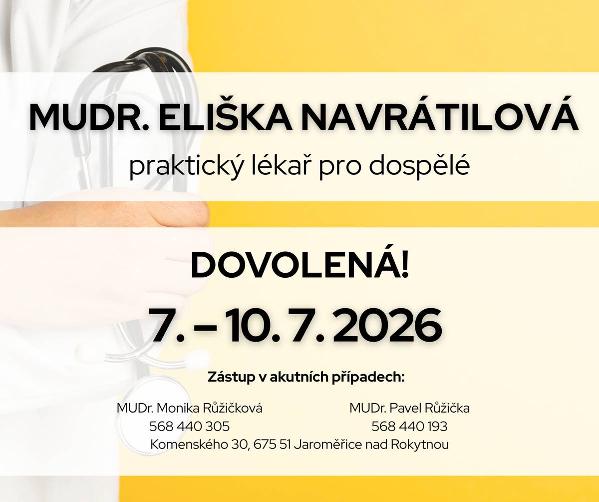 MUDr. Eliška Na vrátilová bude mít ve dnech 7. - 10. července 2026 dovolenou. V akutních případech zastoupí: MUDr. Monika Růžičková /tel.: 568 440 305/ a MUDr. Pavel Růžička /568 440 193/ - Komenského 30, Jaroměřice nad Rokytnou.