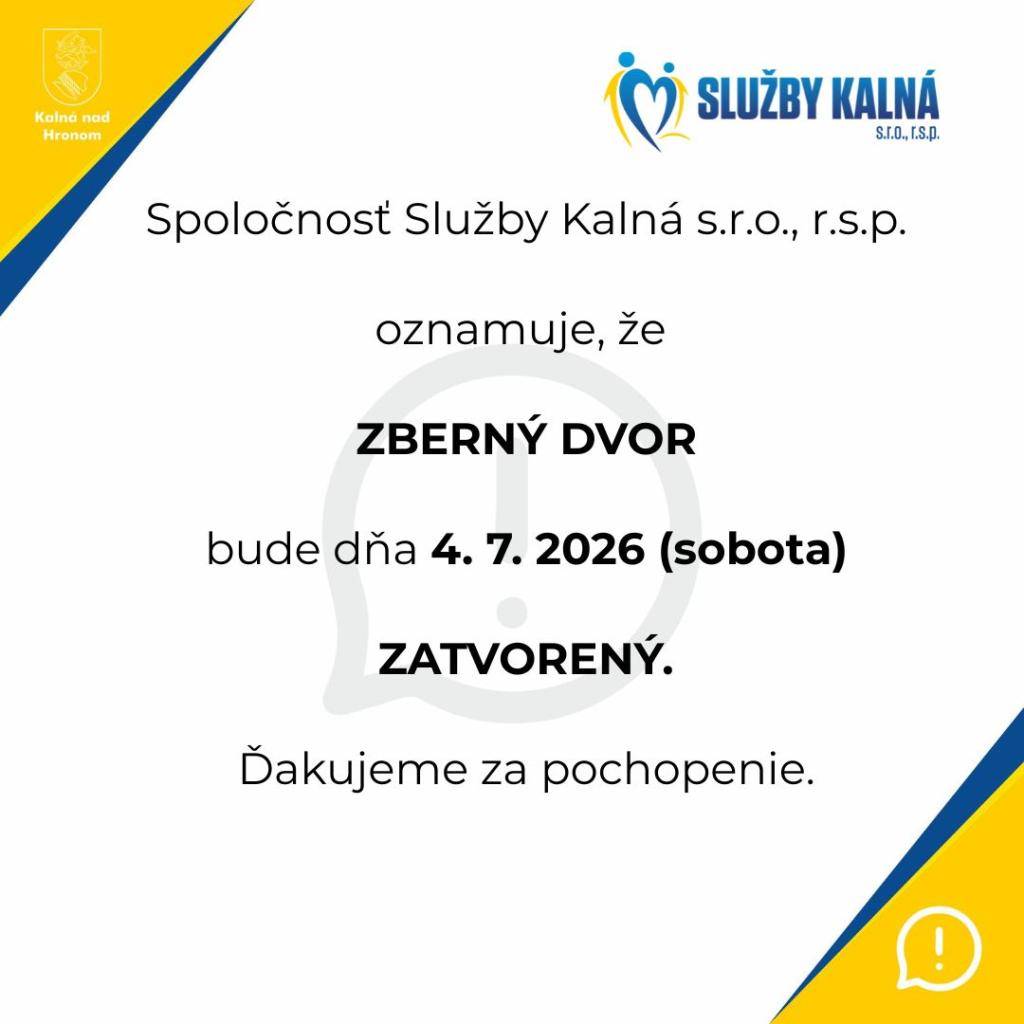 Služby Kalná s.r.o., r.s.p. oznamuje, že Zberný dvor bude dňa 4.7.2026 (sobota) ZATVORENÝ.  Ďakujeme za pochopenie.