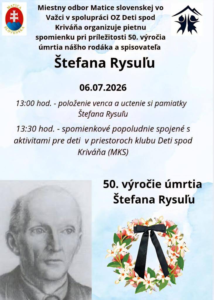 Miestny odbor Matice slovenskej s OZ Deti spod Kriváňa pripravili pietnu spomienku pri príležitosti 50. výročia úmrtia spisovateľa Štefana Rysuľu, ktorá sa bude konať 6. júla 2026 o 13:00 hodine.