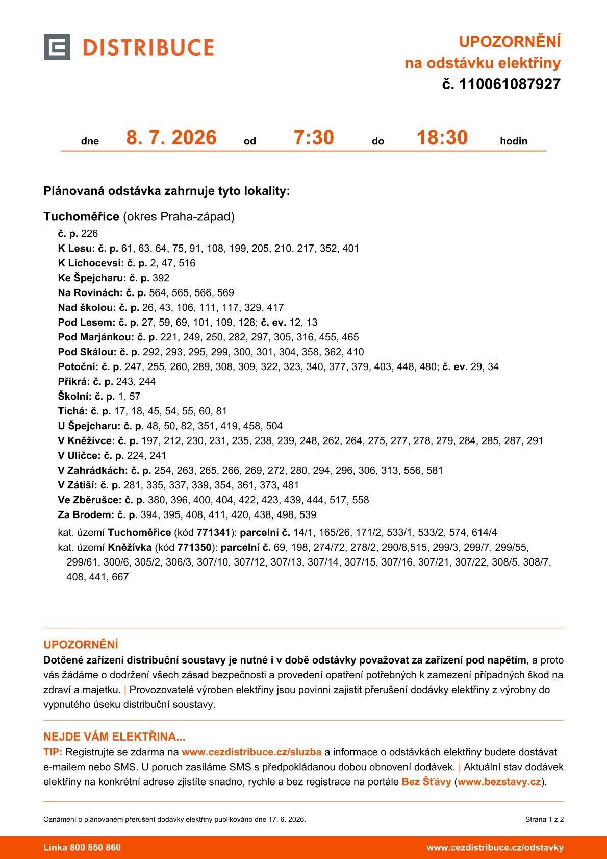 Vážení občané, ve středu 8.7.2026 v časovém rozmezí 7:30 - 18:30h je plánovaná odstávka elektrické energie v naší obci.  Seznam lokalit, kterých se odstávka týká, naleznete na přiloženém letáku. Současně připomínáme, že v tento den bude z důvodu odstávky elektrické energie uzavřen obecní úřad.  Děkujeme za pochopení.  S přáním krásného dne Váš OÚ