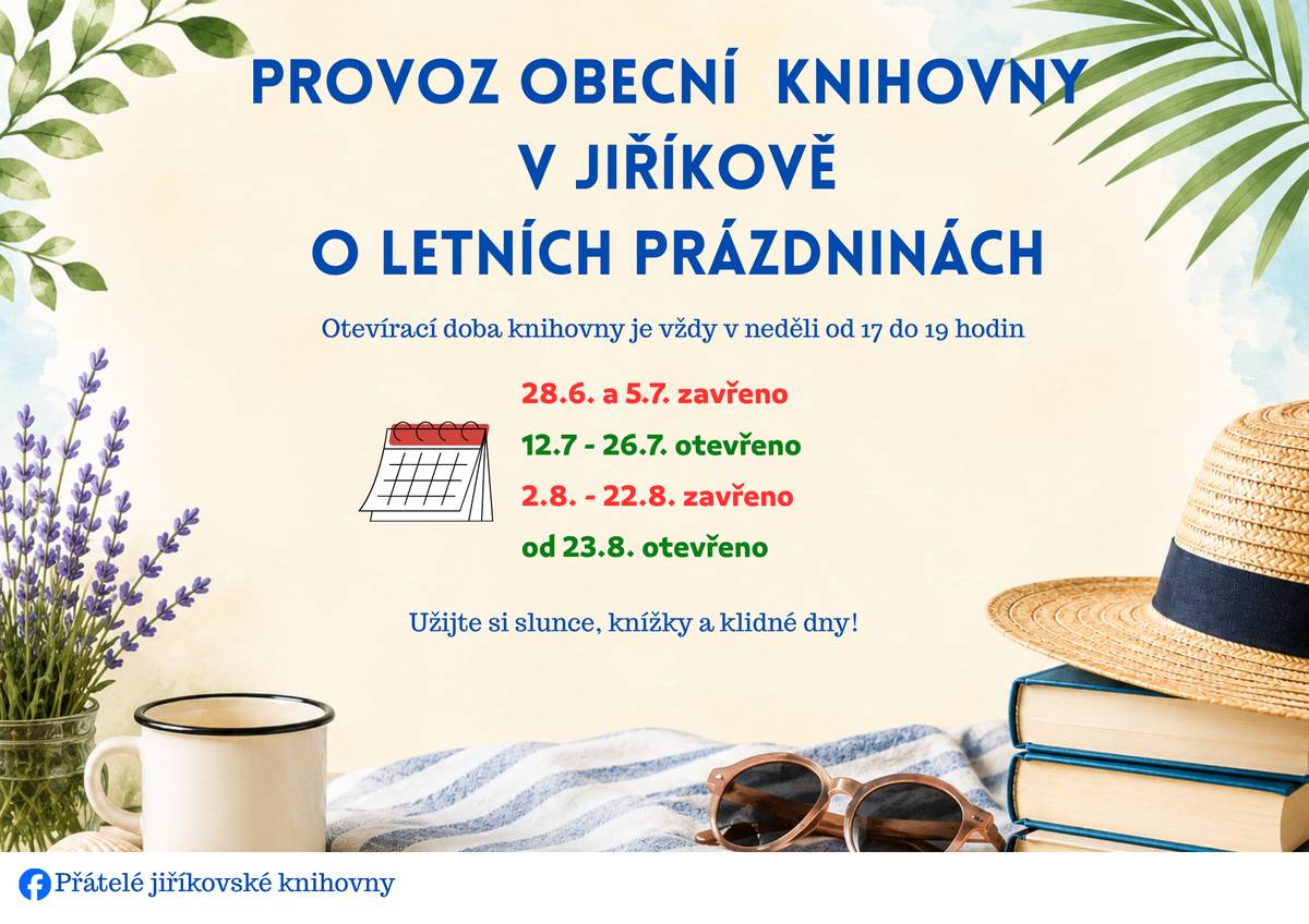 Knihy jsou drahé, ale rádi byste si na zahradě nebo u vody něco přečetli? Klasiku nebo čerstvou novinku? Něco zábavného či naučného? Nebo možná potřebujete zabavit děti? Všechna tato přání vám dokážeme splnit v obecní knihovně v Jiříkově, která má otevřeno i o některých prázdninových nedělích, konkrétně: 12.7, 19.7, 26.7. , 23.8 a 30.8, pokaždé od 17:00 do 19:00 hod. Půjčení knih je bezplatné a vybere si každý, tak se stavte!