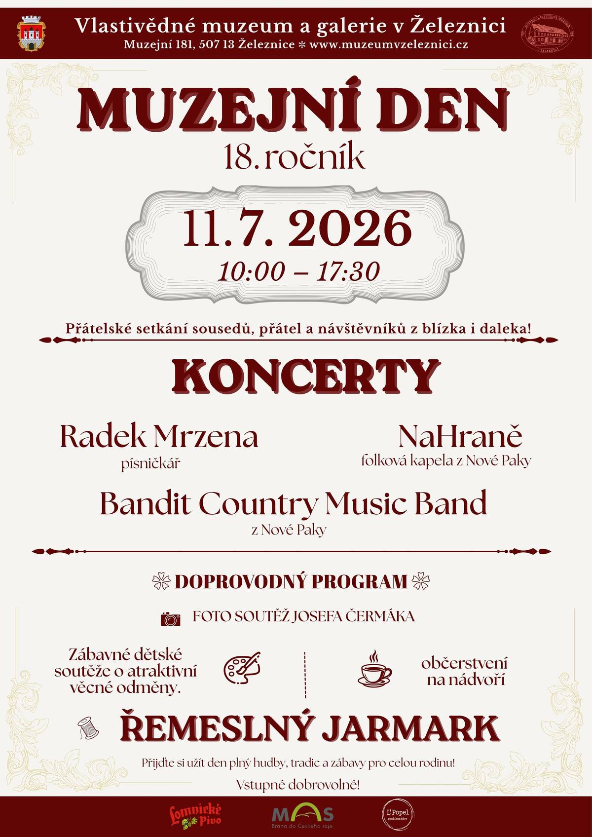 Srdečně vás zveme na 18. ročník tradiční letní muzejní akce MUZEJNÍ DEN 2026, která se koná v sobotu 11. července od 10 do 17:30 hodin v areálu Vlastivědného muzea a galerie v Železnici. Připraven je bohatý program (koncerty, řemeslný jarmark, prohlídky roubené chaloupky a výstavy v muzejní galerii, dílničky pro děti ad.). Podrobnější informace zjistíte na plakátě a na webu muzea www.muzeumvzeleznici.cz.