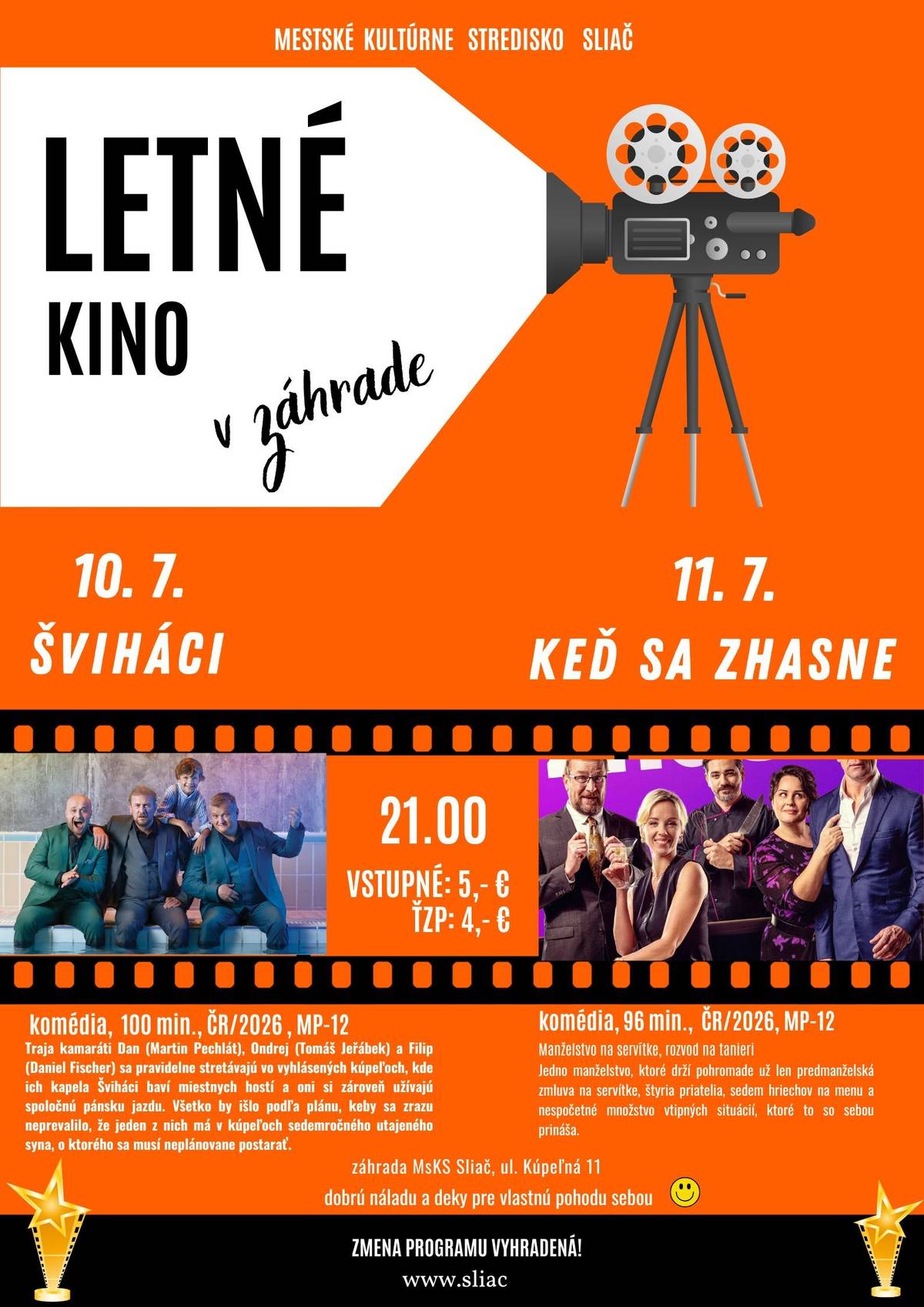 Mestské kultúrne stredisko Sliač vás pozýva na LETNÉ KINO v záhrade! 📅 10. júla | ŠVIHÁCI Traja kamaráti – Dan (Martin Pechlát), Ondrej (Tomáš Jeřábek) a Filip (Daniel Fischer) – sa pravidelne stretávajú vo vychýrených kúpeľoch, kde ich kapela Šviháci zabáva hostí a oni si užívajú spoločnú pánsku jazdu. Všetko sa však zmení vo chvíli, keď vyjde najavo, že jeden z nich má v kúpeľoch sedemročného utajeného syna, o ktorého sa musí nečakane postarať… Réžia: Braňo Mišík Krajina: ČR, SR | Rok: 2026 | Dĺžka: 100 min. | Prístupnosť: MP 12 Vstupné: 5 € | ŤZP: 4 €   📅 11. júla | KEĎ SA ZHASNE Jedno manželstvo, ktoré drží pohromade už len predmanželská zmluva napísaná na servítke, štyria priatelia, sedem hriechov na jedálnom lístku a množstvo komických situácií. Keď sa k tomu pridá poriadna dávka pomsty, štipka sprisahania a nervozita zo slávnostného otvorenia novej reštaurácie, hlavní aktéri majú o zábavu postarané. Hviezdne obsadená komédia s Petrou Hřebíčkovou, Vojtom Kotkom, Tomášom Maštalírom, Martinom Pechlátom a Petrou Polnišovou ukazuje, že niektoré pravdy sa jednoducho nedajú udržať pod pokrievkou. Žáner: komédia Réžia: Andy Fehu Krajina: ČR, SR | Rok: 2026 | Dĺžka: 96 min. | Prístupnosť: MP 12 Vstupné: 5 € | ŤZP: 4 €   🕘 Začiatok premietania: 21.00 hod. 📍 Miesto: záhrada Mestského kultúrneho strediska Sliač, Kúpeľná 11 Tešíme sa na vašu návštevu! Zmena programu vyhradená.