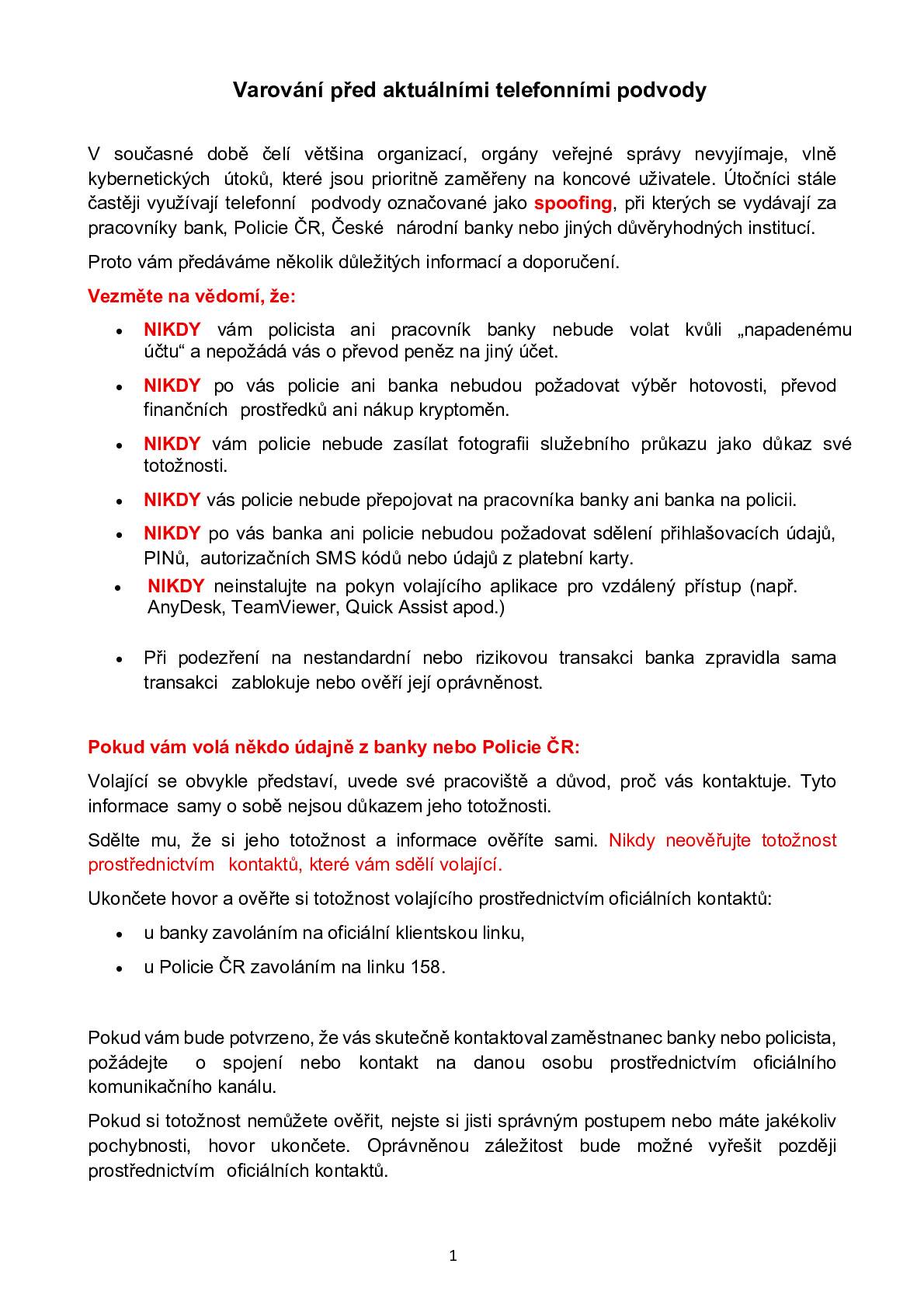 V současné době čelí většina organizací, orgány veřejné správy nevyjímaje, vlně kybernetických útoků, které jsou prioritně zaměřeny na koncové uživatele. Útočníci stále častěji využívají telefonní podvody označované jako spoofing, při kterých se vydávají za pracovníky bank, Policie ČR, České národní banky nebo jiných důvěryhodných institucí. Proto vám předáváme několik důležitých informací a doporučení