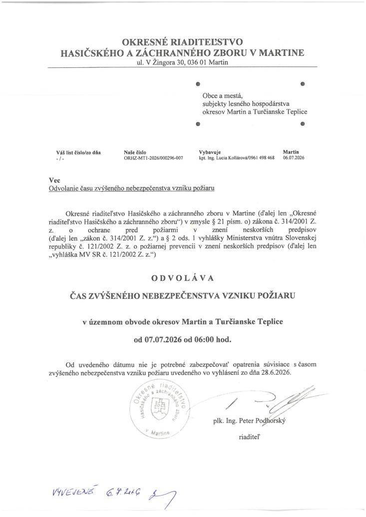 Okresné riaditeľstvo Hasičského a záchranného zboru v Martine v zmysle § 32 písm. p) zákona č. 314/2021 Z.z. o ochrane pred požiarmi v znení neskorších predpisov ODVOLÁVA čas zvýšeného nebezpečenstva vzniku požiaru v územnom obvode okresov Martin a TUrčianske Teplice od 07. júla 2026 od 06:00 hod.Odvolanie času zvýšeného nebezpečenstva vzniku požiaru Typ: PDF dokument, Veľkosť: 53.55 kB