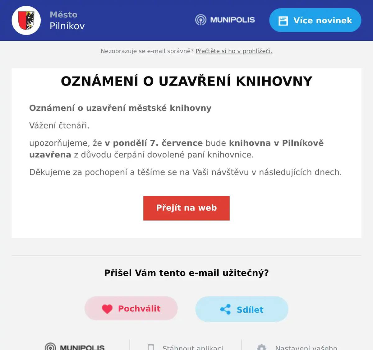 Oznámení o uzavření městské knihovny Vážení čtenáři, upozorňujeme, že v pondělí 7. července bude knihovna v Pilníkově uzavřena z důvodu čerpání dovolené paní knihovnice. Děkujeme za pochopení a těšíme se na Vaši návštěvu v následujících dnech.