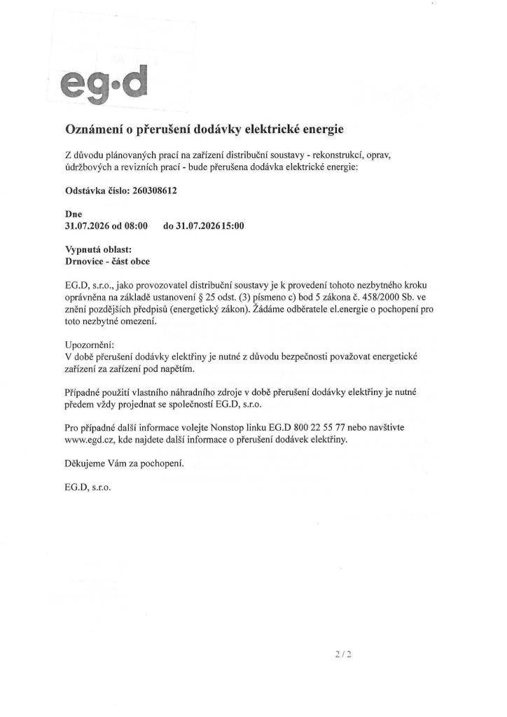 Z důvodu plánovaných prací na zařízení distribuční soustavy - rekonstrukcí, oprav,  údržbových a revizních prací - bude přerušena dodávka elektrické energie:  Odstávka číslo: 260308612  Dne 31.07.2026 od 08:00 do 31.07.2026 15:00  Vypnutá oblast:  Drnovice - část obce