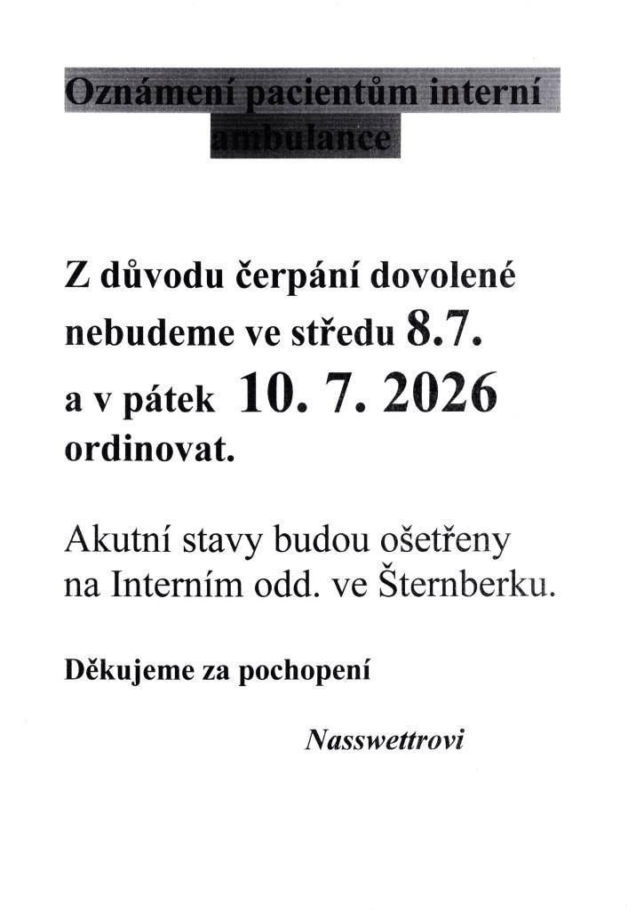 Z důvodu čerpání dovolené nebudeme od 8. července do 10. července 2026 ordinovat. Akutní stavy budou ošetřeny na Interním oddělení ve Šternberku.