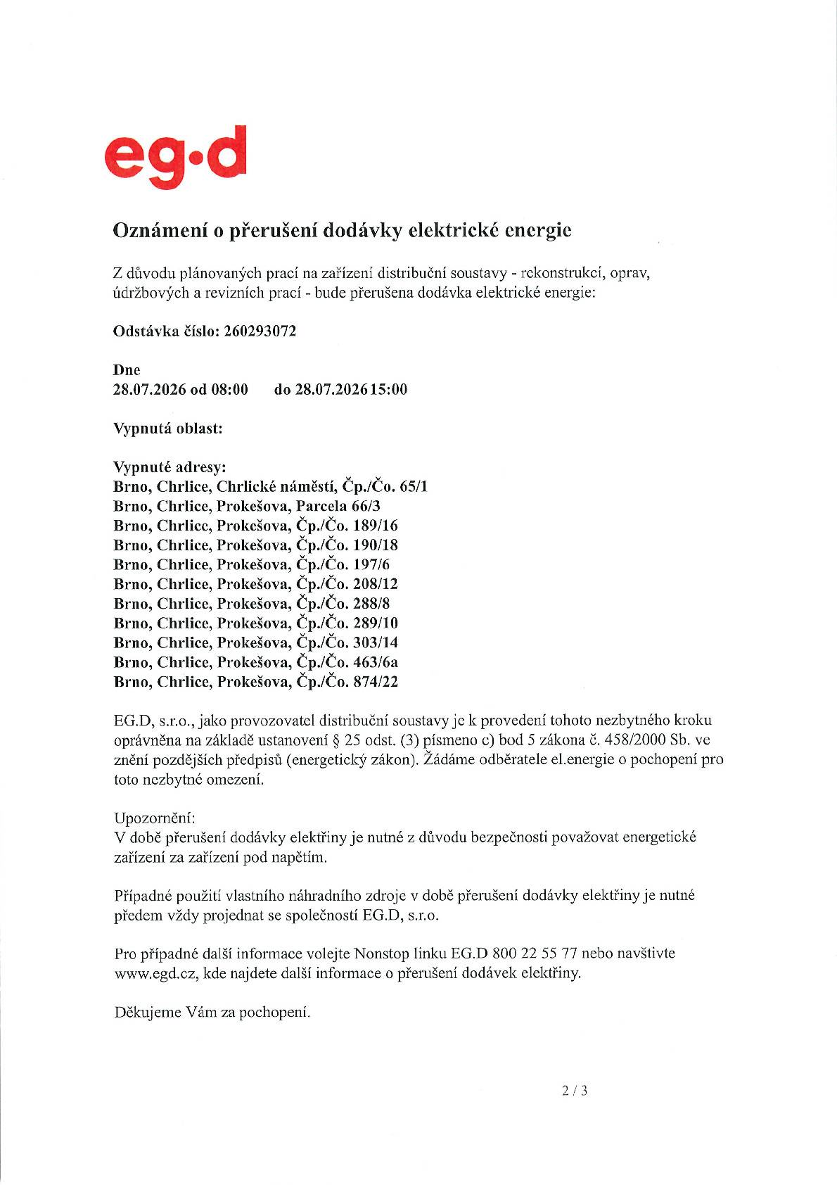 Z důvodu plánovaných prací na zařízení distribuční soustavy bude dne 28.7.2026 od 8:00 do 15:00 hod. přerušena dodávka el. energie.