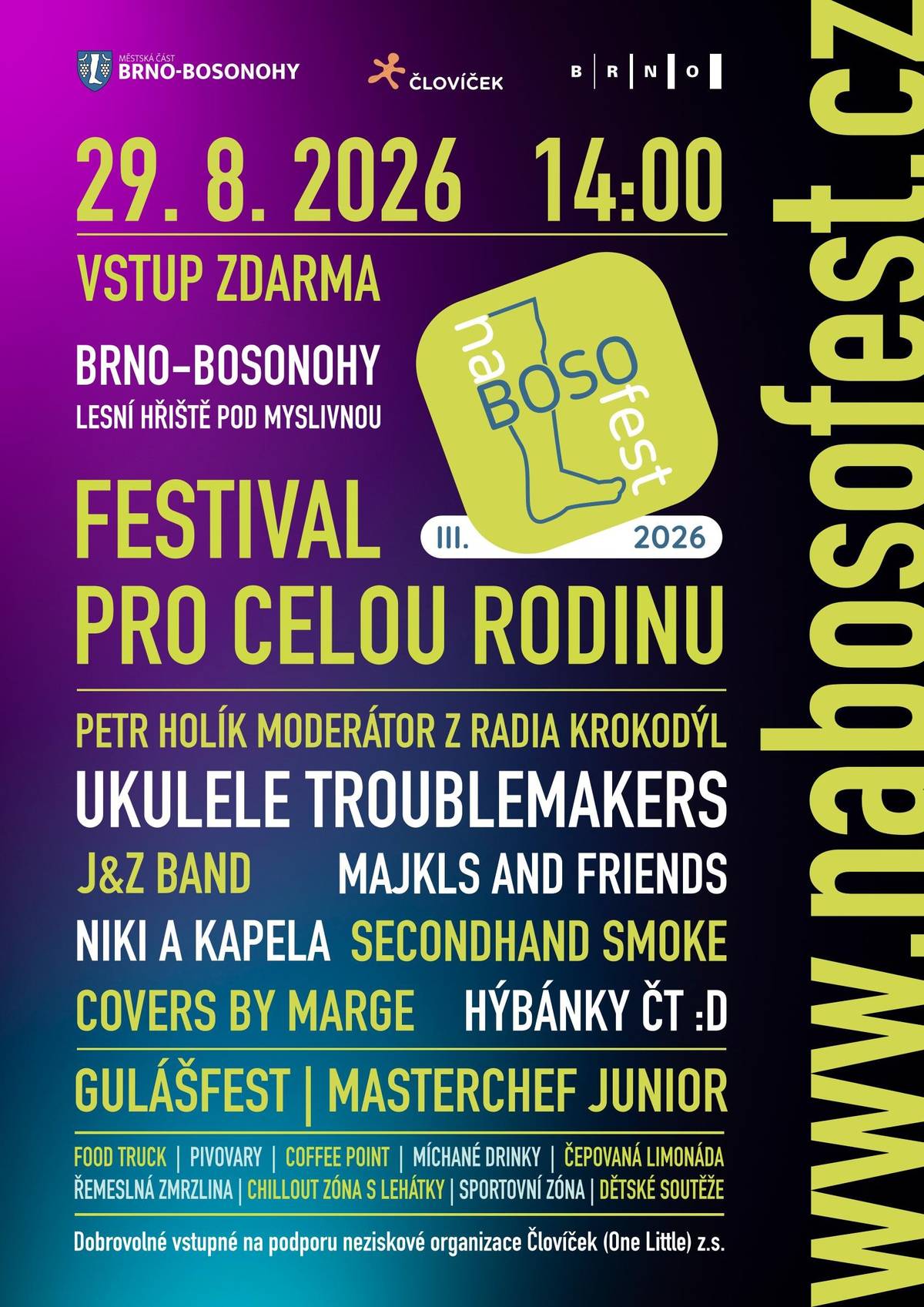 Přijďte si užít krásné letní odpoledne plné hudby, zábavy a pohodové rodinné atmosféry!  📅 29. 8. 2026 od 14:00 📍 Lesní hřiště pod Myslivnou, Brno-Bosonohy 🎟️ Vstup zdarma Čeká vás bohatý program pro malé i velké: 🎶 skvělá hudba 🍲 Gulášfest 👩🍳 MasterChef Junior 🍔 food trucky ⚽ sportovní zóna 🧸 dětská zóna ☀️ a hlavně pohodové odpoledne plné zážitků ❤️ Dobrovolným vstupným můžete podpořit neziskovou organizaci Človíček (One Little) z.s. Tak si rezervujte datum a přijďte si s námi užít naBOSOfest 2026! 💙 Více informací najdete na plakátu a na: 🌐 https://www.nabosofest.cz/ Těšíme se na vás! 🎉
