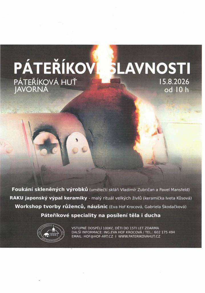 V Javorné (Šumava) se dne 15.8.2026 od 10:00 hodin koná v Páteříkově huti slavnost skla (foukání skleněných výrobků, tvorba růženců, náušnic, japonský výpal keramiky apod.)