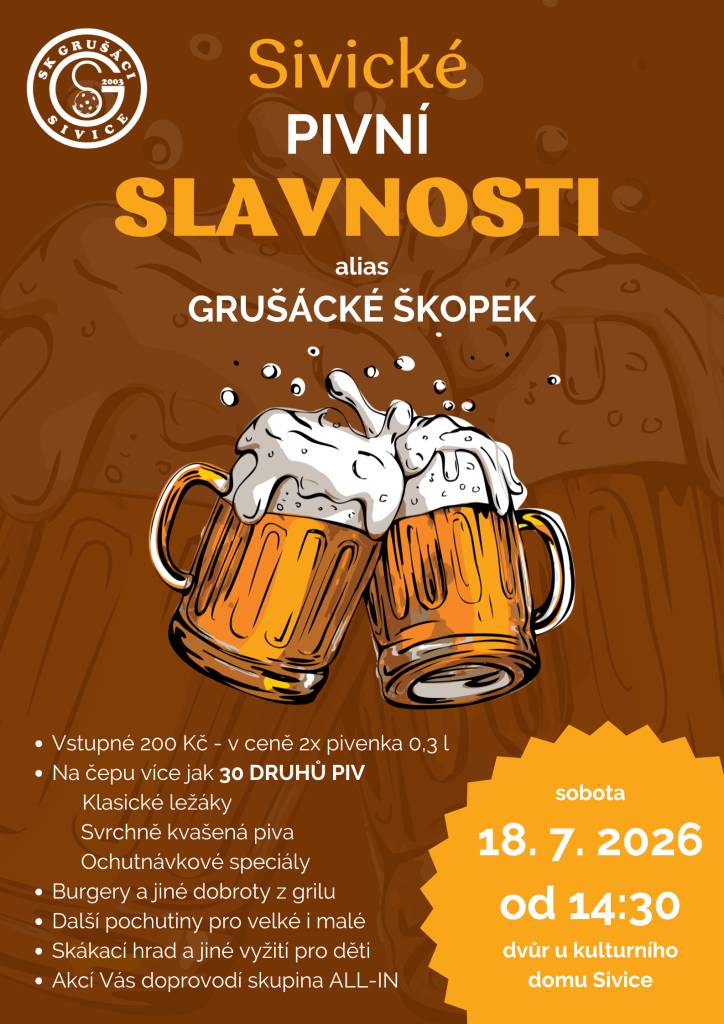 Sivické pivní slavnosti alias GRUŠÁCKÉ ŠKOPEK dne 18.7.2026 od 14:30 hod. dvůr u kulturního domu Sivice.   Vstupné 200,- Kč - v ceně 2x pivenka 0,3l.  Na čepu více jak 30 druhů piv.