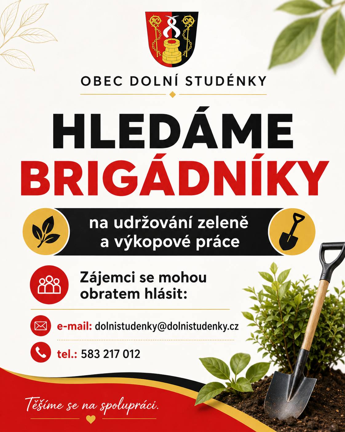 Obec Dolní Studénky hledá brigádníky na pomoc s udržováním zeleně a výkopovými pracemi. Pokud máte zájem o brigádu a chcete se zapojit do péče o naši obec, ozvěte se nám prosím co nejdříve. 📧 E-mail: dolnistudenky@dolnistudenky.cz ☎ Telefon: 583 217 012 Budeme rádi za každou pomoc a těšíme se na spolupráci.