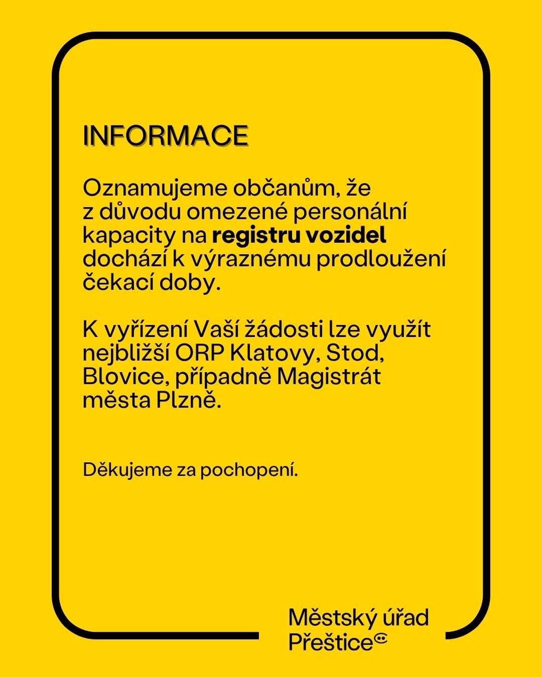 Vážení občané,       z důvodu dočasně omezené personální kapacity v těchto dnech dochází k delší čekací době na registru vozidel Městského úřadu Přeštice.       Pokud potřebujete svou záležitost vyřídit bez delšího čekání, můžete využít také registr vozidel na dalších pracovištích obcí s rozšířenou působností – Klatovy, Stod, Blovice nebo Magistrát města Plzně.       🚗 Děkujeme za Vaše pochopení a trpělivost a omlouváme se za případné komplikace.