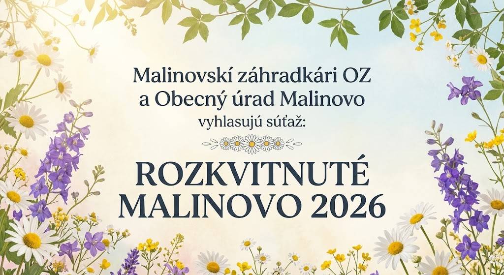 Občianske združenie Malinovskí záhradkári OZ s podporou Obecného úradu Malinovo vyhlasujú súťaž Rozkvitnuté Malinovo 2026 o najkrajšiu kvetinovú výzdobu okna, balkóna alebo predzáhradky so živými rastlinkami.