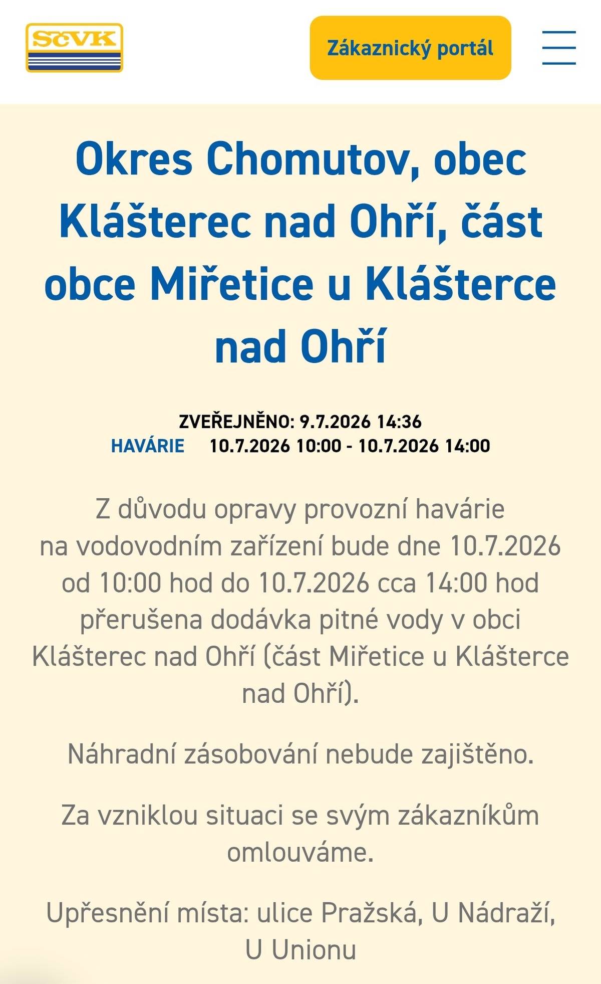 Vážení, z důvodu havárie vodovodu bude zítra odstavena dodávka pitné vody ve vaší ulici, a to od 10 do 14 hodin. Dle SČVK cisterna zajištěna nebude. Vaše radnice