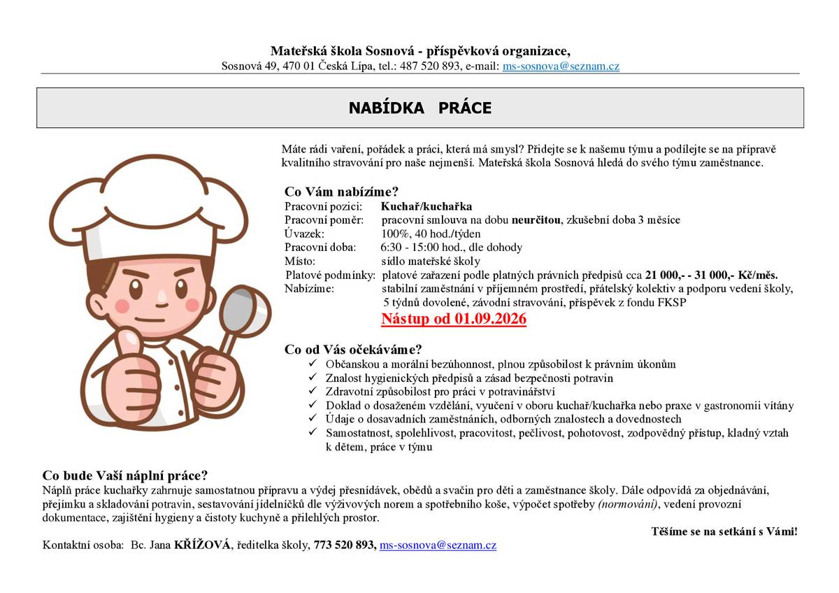 MŠ Sosnová nabízí možnost zaměstnání od 1.9.2026 na pozici kuchař/kuchařka, plný úvazek 40h./týden. Bližší informace v příloze. Kontaktní osoba: Bc. Jana Křížová, ředitelka MŠ, tel. 773 520 893.