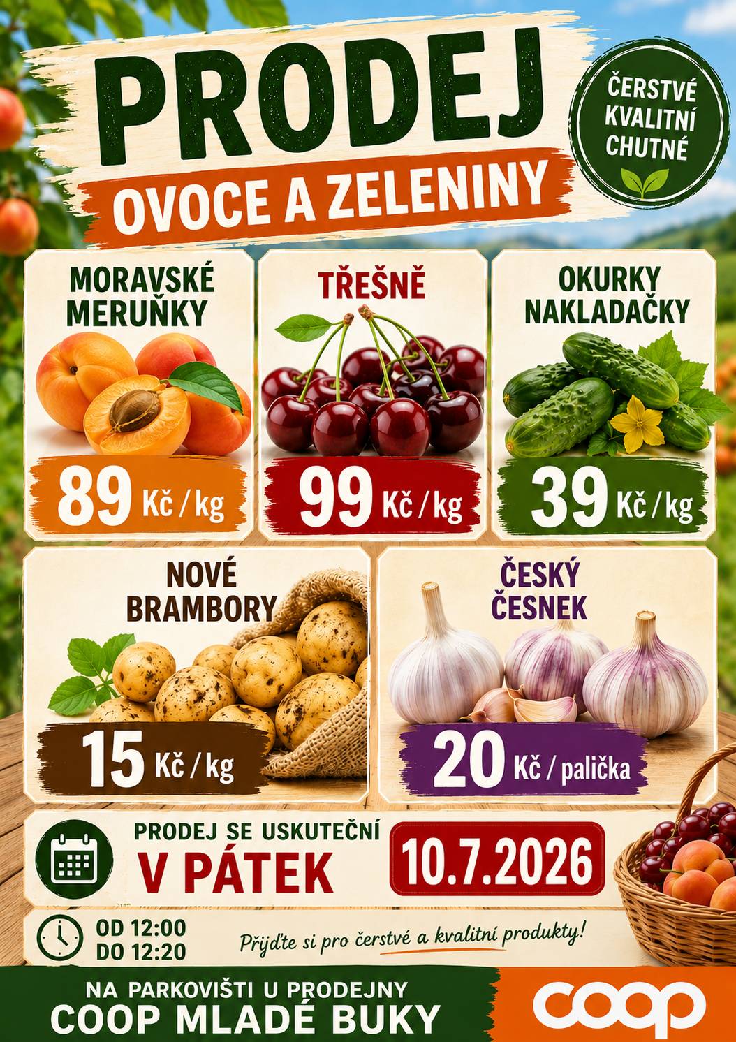 Moravské meruňky 89Kč/kg, třešně 99Kč/kg, okurky nakladačky 39Kč/kg, nové brambory 15 Kč/kg, česky česnek 20 Kč palička. Prodej se uskuteční v pátek 10.7.2026 od 12:00 do 12:20 na parkovišti u prodejny COOP Mladé Buky