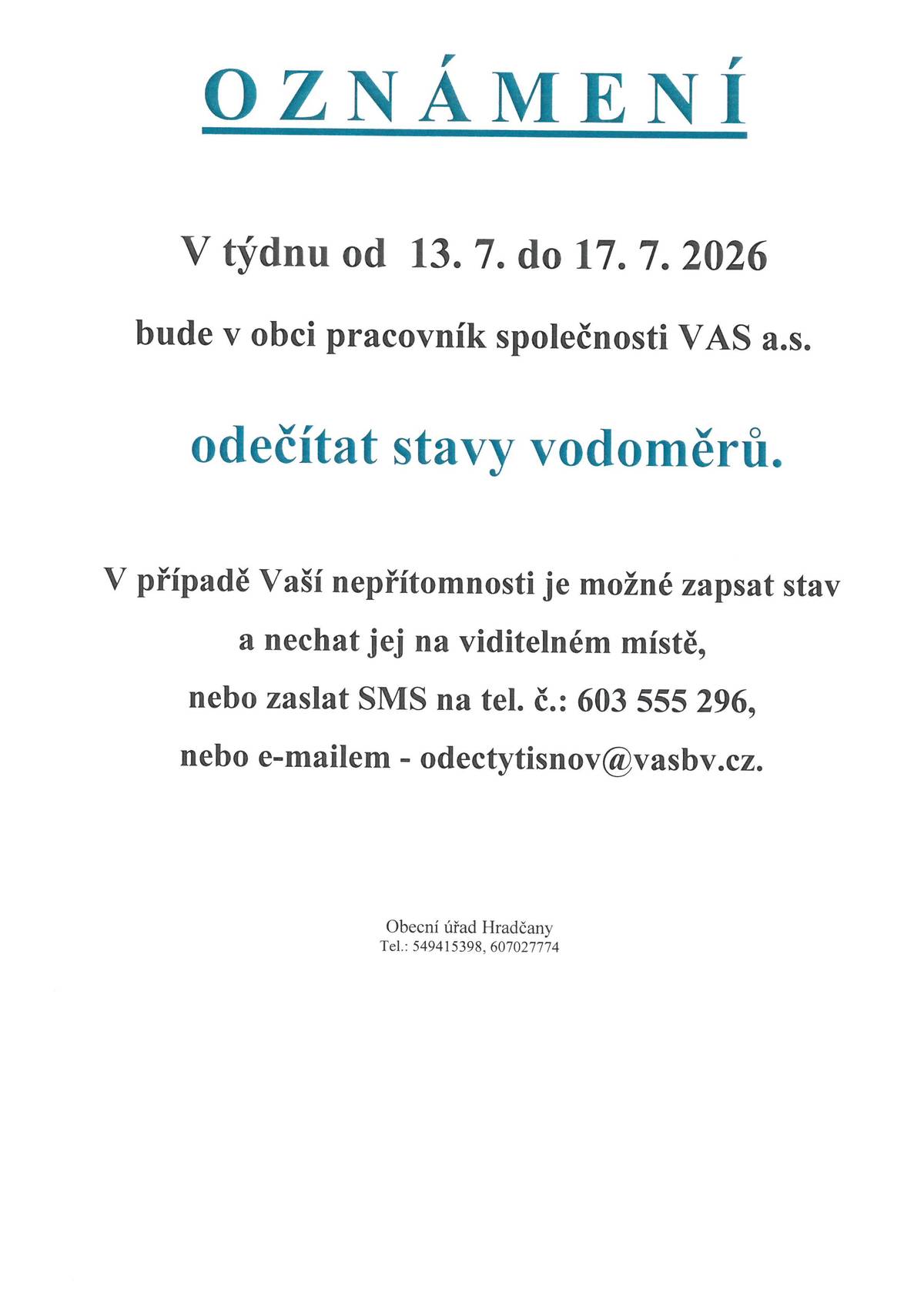 V týdnu od 13.7. do 17.7.2026 bude v obci HRADČANY pracovník společnosti VAS, a.s. ODEČÍTAT STAVY VODOMĚRŮ V případě Vaší nepřítomnosti je možné zapsat stav a nechat jej na viditelném místě, nebo zaslat SMS na tel.: 603 555 296, nebo e-mailem: odectytisnov@vasbv.cz