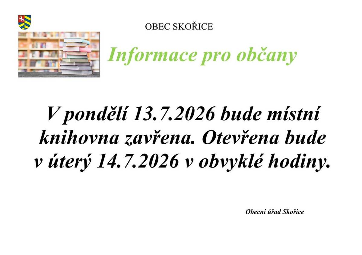 Vážení spoluobčané, místní knihovna bude v pondělí 13. července 2026 uzavřena. Občané mohou knihovnu navštívit v úterý 14. července 2026, kdy bude oteřena v obvyklých hodinách. Děkujeme za pochopení.