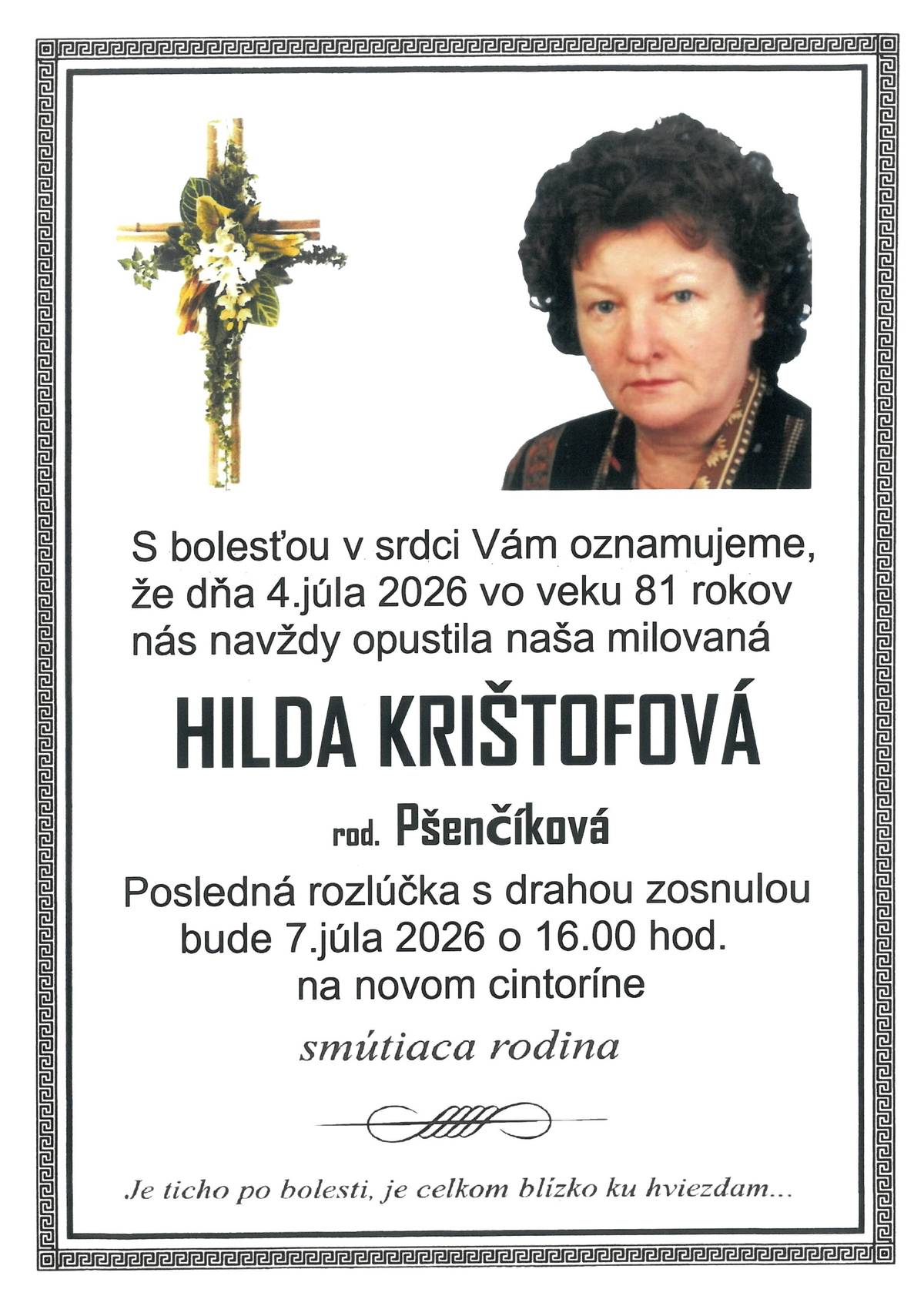 S bolesťou v srdci Vám oznamujeme, že dňa 4.7.2026 vo veku 81 rokov nás navždy opustila naša milovaná Hilda Krištofová Posledná rozlúčka so zosnulou bude dňa 7.7.2026 (utorok) o 16:00 hod. na Novom cintoríne v Trenčianskych Tepliciach.