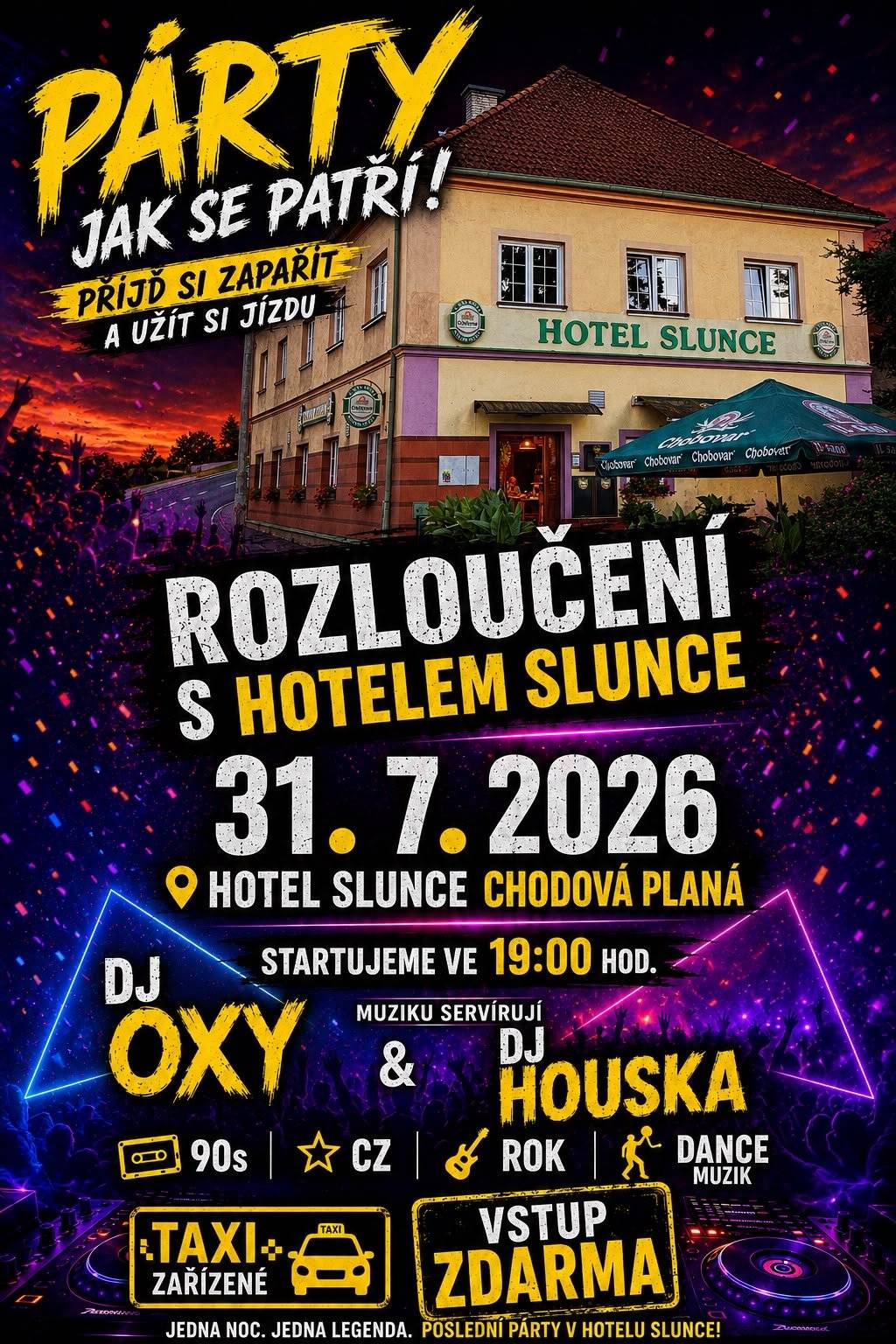 Srdečně vás zveme na poslední párty v Hotelu Slunce! Po dlouhých letech plných setkávání, oslav, tanečních večerů a nezapomenutelných zážitků přichází čas se rozloučit. Přijďte společně uzavřít jednu krásnou kapitolu a užít si poslední velkou párty v Hotelu Slunce. 📅 Pátek 31. července 2026 📍 Hotel Slunce, Chodová Planá 🕖 Začínáme v 19:00 hodin 🎟️ Vstup zdarma O skvělou atmosféru se postarají DJ OXY a DJ Houska, kteří vám naservírují ty nejlepší hity 90. let, české pecky, rock i taneční muziku. Přijďte si zatančit, pobavit se s přáteli a zavzpomínat na všechny krásné chvíle, které Hotel Slunce za svou historii nabídl. 🚕 Taxi bude zajištěno, takže si můžete večer užít bez starostí. Ať už jste zde slavili narozeniny, svatbu, poseděli s přáteli nebo si prostě jen zašli na dobré pivo, přijďte se rozloučit s místem, které neodmyslitelně patřilo k životu Chodové Plané. Poslední párty v Hotelu Slunce. 🥂 Těšíme se na společné setkání a důstojné rozloučení s legendárním podnikem!