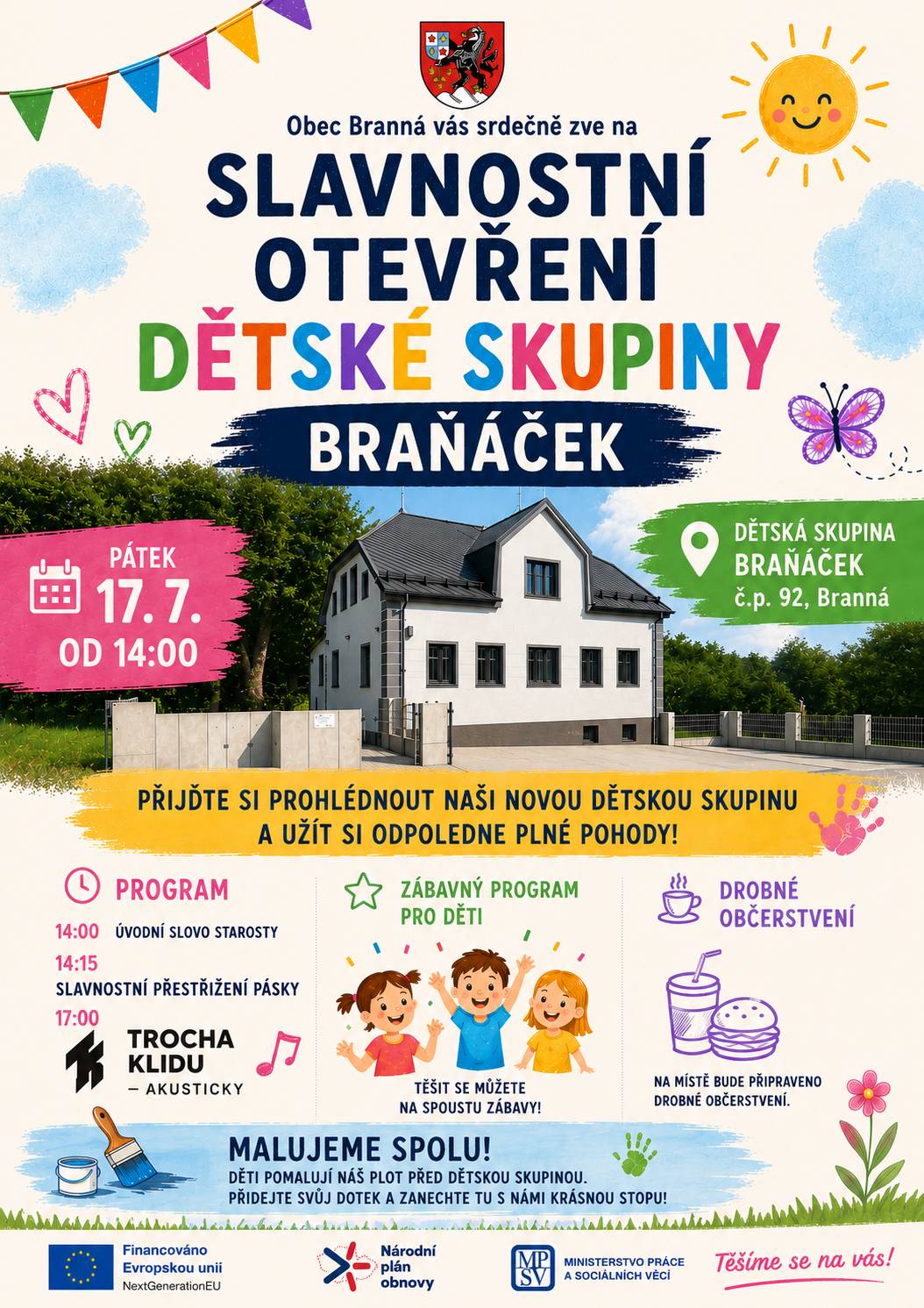 Vážení spoluobčané, srdečně Vás zveme na slavnostní otevření nové Dětské skupiny Braňáček, které se uskuteční 📅 v pátek 17. července 🕑 od 14:00 hodin 📍 Dětská skupina Braňáček, č. p. 92, Branná Program: 🟢 14:00 – úvodní slovo starosty ✂️ 14:15 – slavnostní přestřižení pásky 🎈 odpoledne – prohlídka nových prostor, zábavný program pro děti a drobné občerstvení 🎸 17:00 – koncert kapely Trocha klidu – akusticky 🎨 Malujeme společně! Děti budou mít jedinečnou možnost společně pomalovat betonový plot před dětskou skupinou a zanechat tak svůj barevný otisk při otevření Braňáčku. Přijďte si prohlédnout nové prostory, strávit příjemné odpoledne s rodinou a společně s námi oslavit otevření nového místa, které bude sloužit dětem z Branné i okolí. Těšíme se na setkání s Vámi! 💙💛💚
