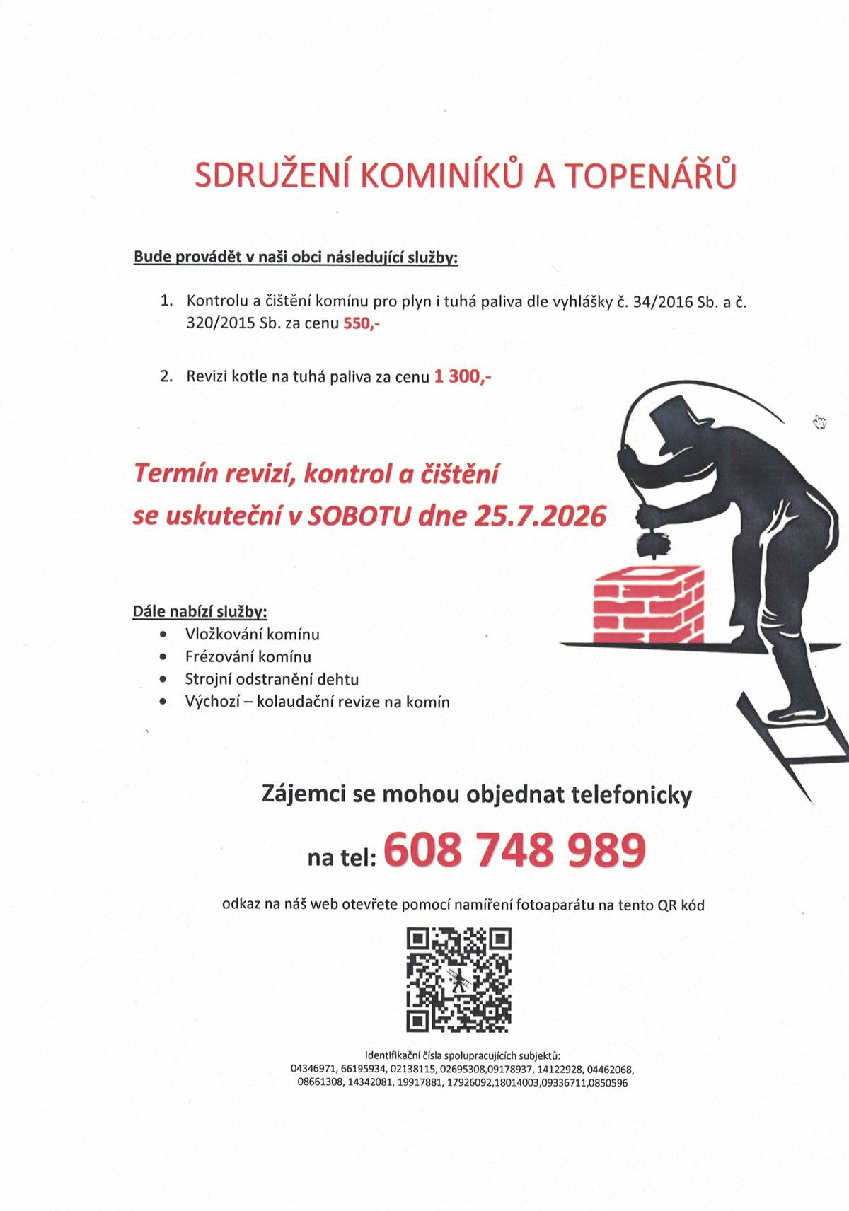 Dne 25. 7. bude probíhat čištění a revize komínů a kotlů. Objednávky na čísle 608 748 989. Cena 550,-Kč/komín, 1300,-Kč/kotel.