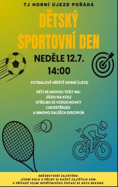 V neděli 12. července od 14:00 hodin se na fotbalovém hřišti v Horním Újezdě uskuteční tradiční Dětský sportovní den. Pro děti bude připraveno 20 tradičních i netradičních sportovních disciplín, například jízda na kole, střelba na branku, hod na cíl nebo lukostřelba. Jízdní kola a přilby si účastníci zajišťují vlastní. Novinkou letošního ročníku je několik fotbalových disciplín pro mladé fotbalisty přibližně ve věku 8 až 14 let. 🍔 Občerstvení bude zajištěno. Srdečně zveme všechny děti, rodiče, prarodiče i ostatní příznivce sportu. Těšíme se na společně strávené odpoledne! TJ Horní Újezd