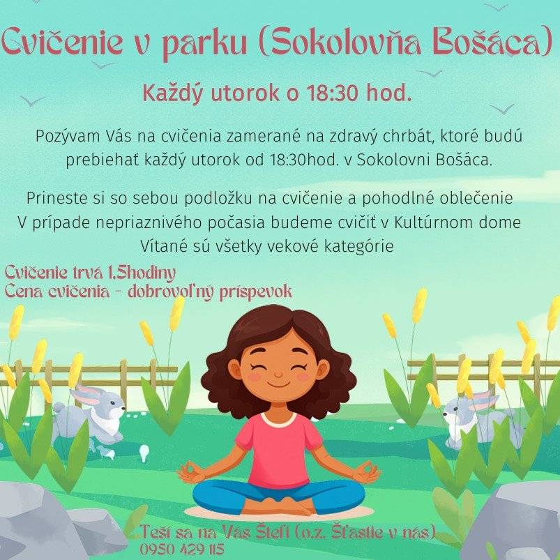 Pozývam Vás na cvičenia zamerané na zdravý chrbát, ktoré budú prebiehať každý utorok od 18:30 hod. v Sokolovni Bošáca. Prineste si so sebou podložku na cvičenie a pohodlné oblečenie. V prípade nepriaznivého počasia budeme cvičiť v Kultúrnom dome. Vítané sú všetky vekové kategórie.