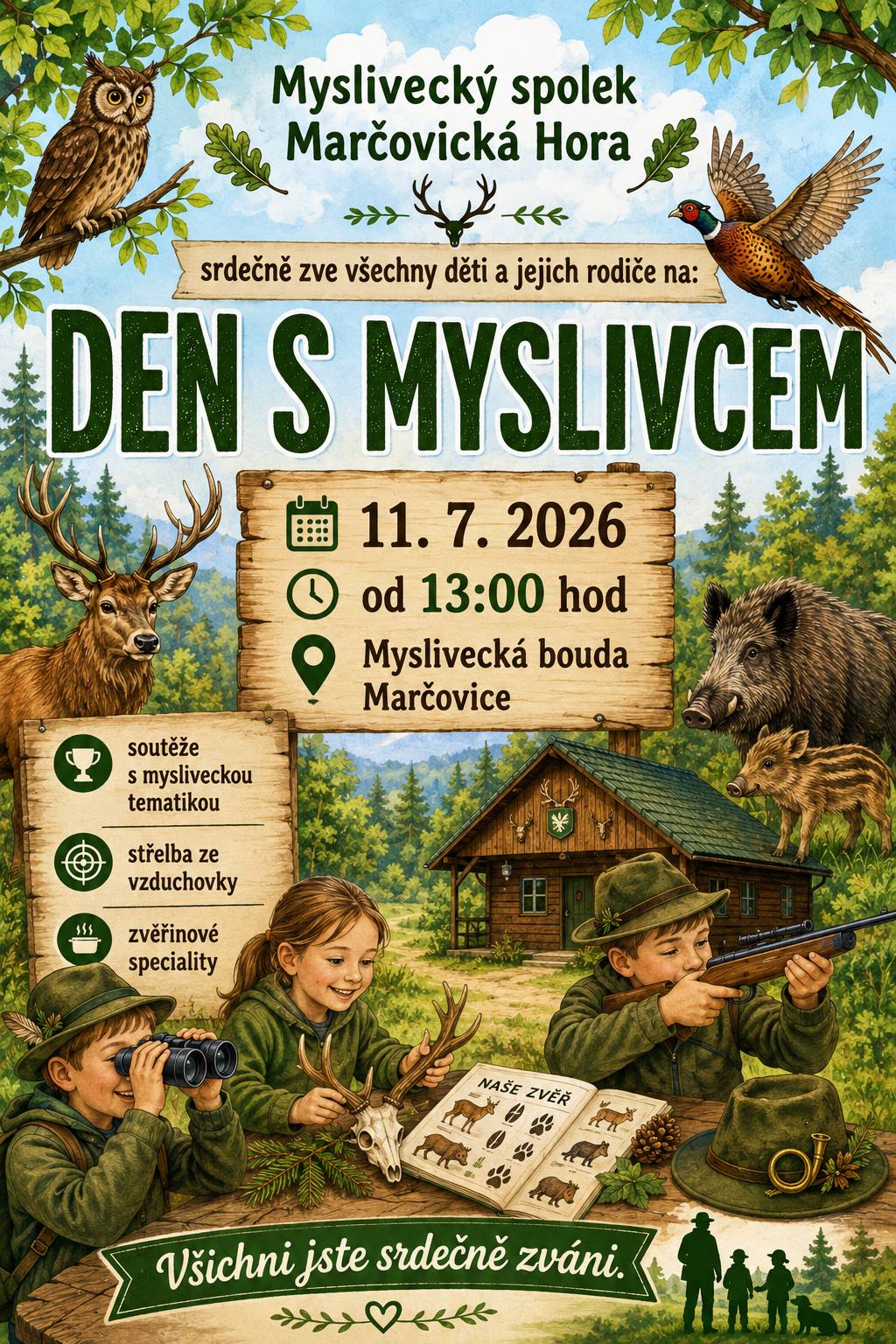 Myslivecký spolek Marčovická Hora srdečně zve všechny děti, rodiče i prarodiče na odpoledne plné zábavy, poznávání přírody a mysliveckých tradic. 📅 Kdy: sobota 11. července 2026 od 13:00 hodin 📍 Kde: Myslivecká bouda Marčovice Čeká na vás pestrý program pro celou rodinu: * soutěže s mysliveckou tematikou, * střelba ze vzduchovky, luku * ochutnávka zvěřinových specialit. Přijďte si užít příjemné odpoledne plné zábavy a strávit společný čas s rodinou i přáteli.