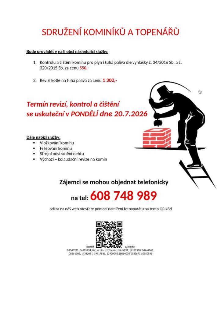 20.7.2026 čištění a revize komínů a kotlů  Cena: 550 Kč/komín, 1300 Kč/t.kotel  objednávejte na tel.: 608 748 989