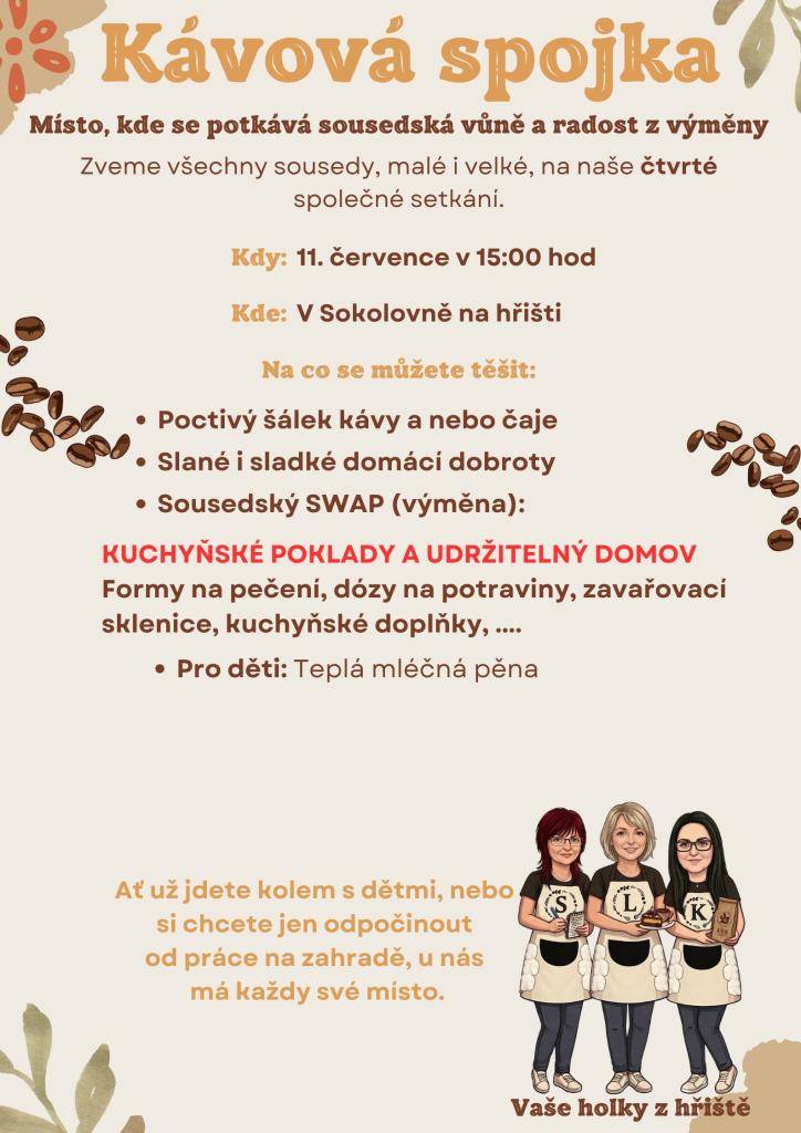 V sobotu 11.07.2026 od 15:00 hodin na hřišti je tady počtvrté vaše Kávová spojka. Nyní budeme směňovat kuchyňské potřeby, dózy, zavařovačky, formy na pečení.  Přijďte se pobavit, zakousnout něco dobrého a vyměnit nevyhovující za potřebné, užít si piknik v trávě nebo v pohodlí pod pergolou.