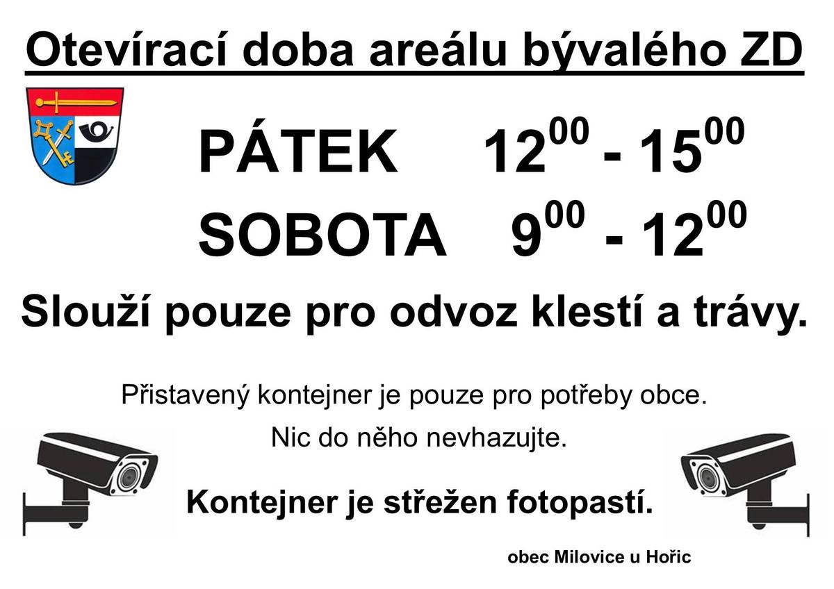 Otevírací doba areálu bývalého ZD, který slouží občanům obce k odvozu klestí a trávy: pátek: 12:00 - 15:00 hodin sobota: 9:00 - 12:00 Do kontejneru nic nevhazujte, slouží pouze pro potřeby obce. Děkuji za pochopení.
