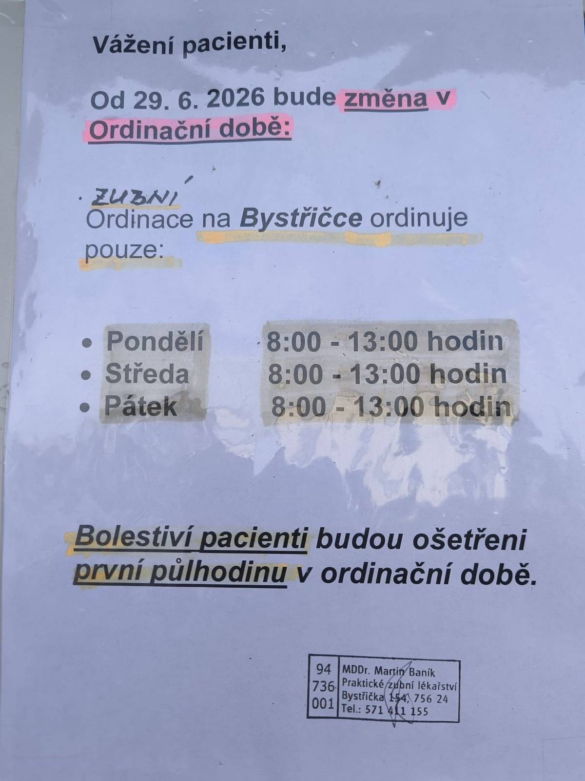 Vážení pacienti, od 29.6.2026 bude změna v ordinační době zubní ordinace na Bystřičce ordinuje pouze: Pondělí    8-11 hodin Středa    8-13 hodin Pátek    8-13 hodin Bolestiví pacientu budou ošetření první pulhodinu v ordinační době.