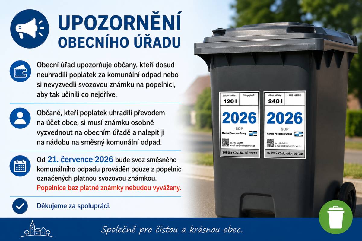 Obecní úřad vyzývá občany k úhradě poplatku za komunální odpad a vyzvednutí svozové známky na popelnici. Od 21. července 2026 bude svoz směsného komunálního odpadu prováděn pouze z popelnic označených platnou svozovou známkou.