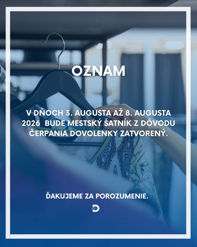 Oznamujeme obyvateľom, že mestský šatník bude v dňoch 3. augusta až 8. augusta 2026 z dôvodu čerpania dovolenky zatvorený. Za pochopenie ďakujeme.