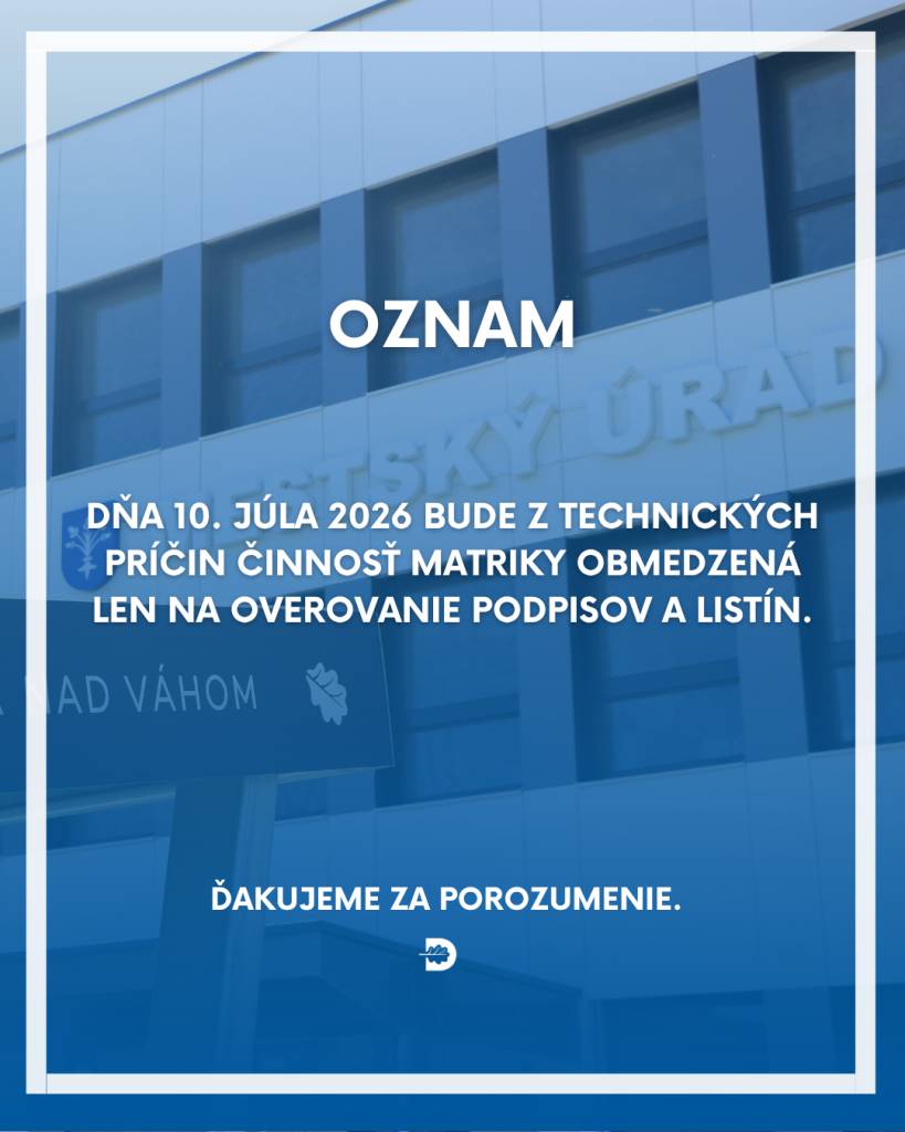 Oznamujeme obyvateľom, že v piatok 10. júla 2026 bude z technických príčin činnosť matriky obmedzená len na overovanie podpisov a listín. Za porozumenie ďakujeme.