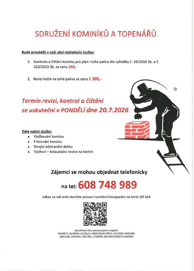 Sdružení kominíků a topenářů nabízí v naší obci služby jako kontrolu a čištění komínů a revizi kotlů. Kontrola a čištění se uskuteční v pondělí 20. července 2026. Zájemci se mohou objednat telefonicky na čísle 608 748 989.