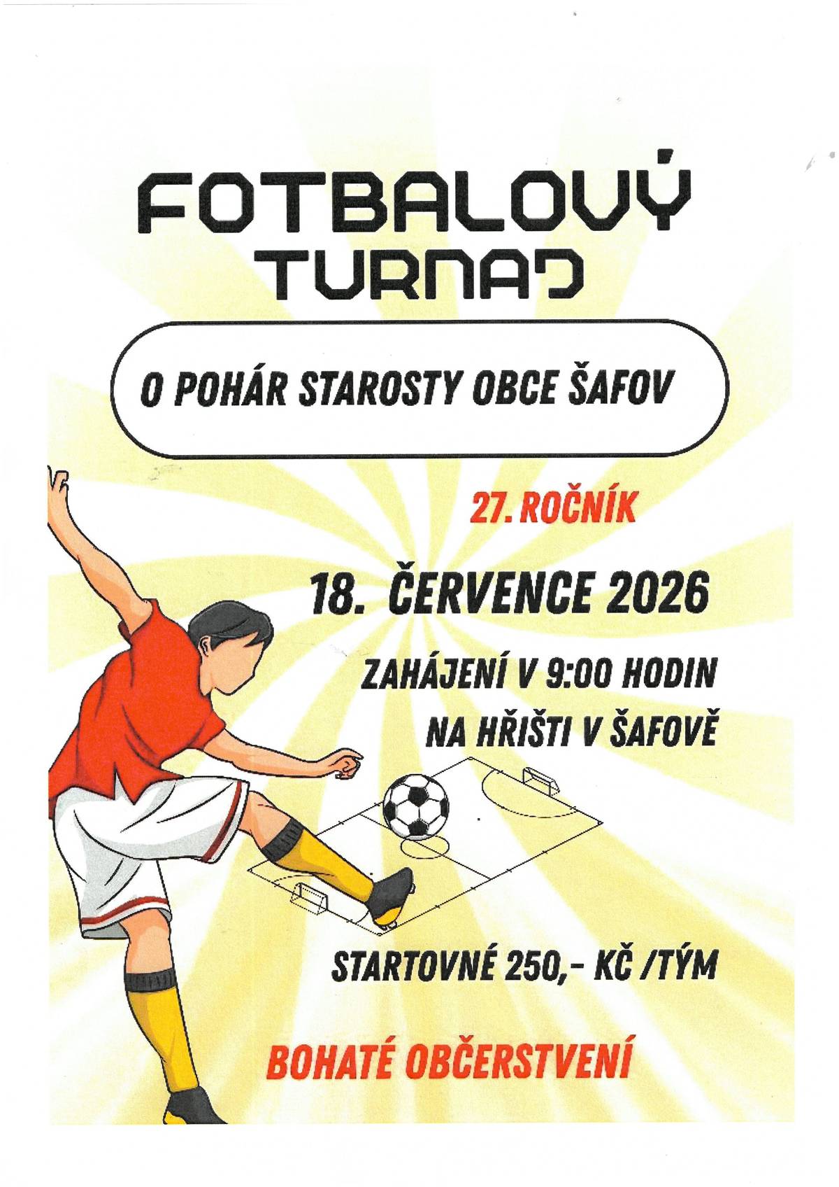 Dne 18. července 2026 se v Šafově uskuteční 27. ročník fotbalového turnaje. Zahájení proběhne v 9:00 hodin na místním hřišti. Přijďte se podívat na skvělé zápasy a podpořit svůj tým.